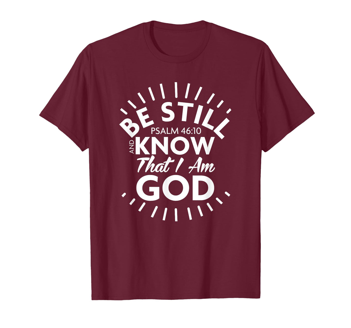 Be Still & Know That I Am God - Psalm 46:10 T Shirt T-Shirt