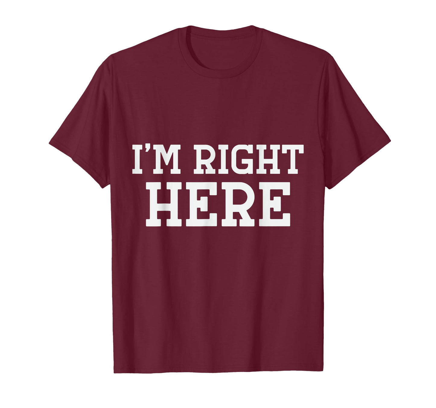I'm Right Here T-Shirt