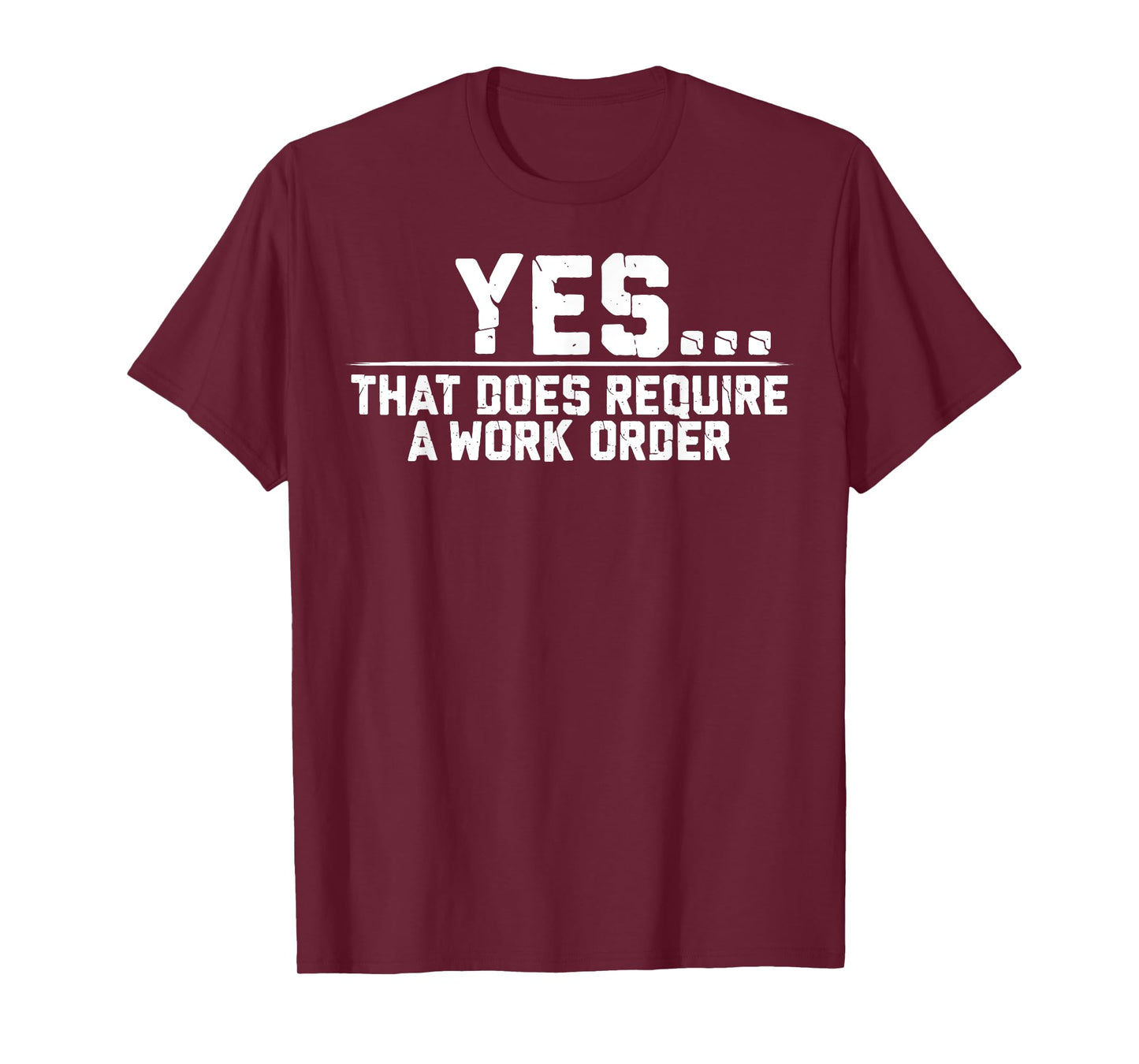 Yes That Does Require A Work Order Coworker Funny Saying T-Shirt