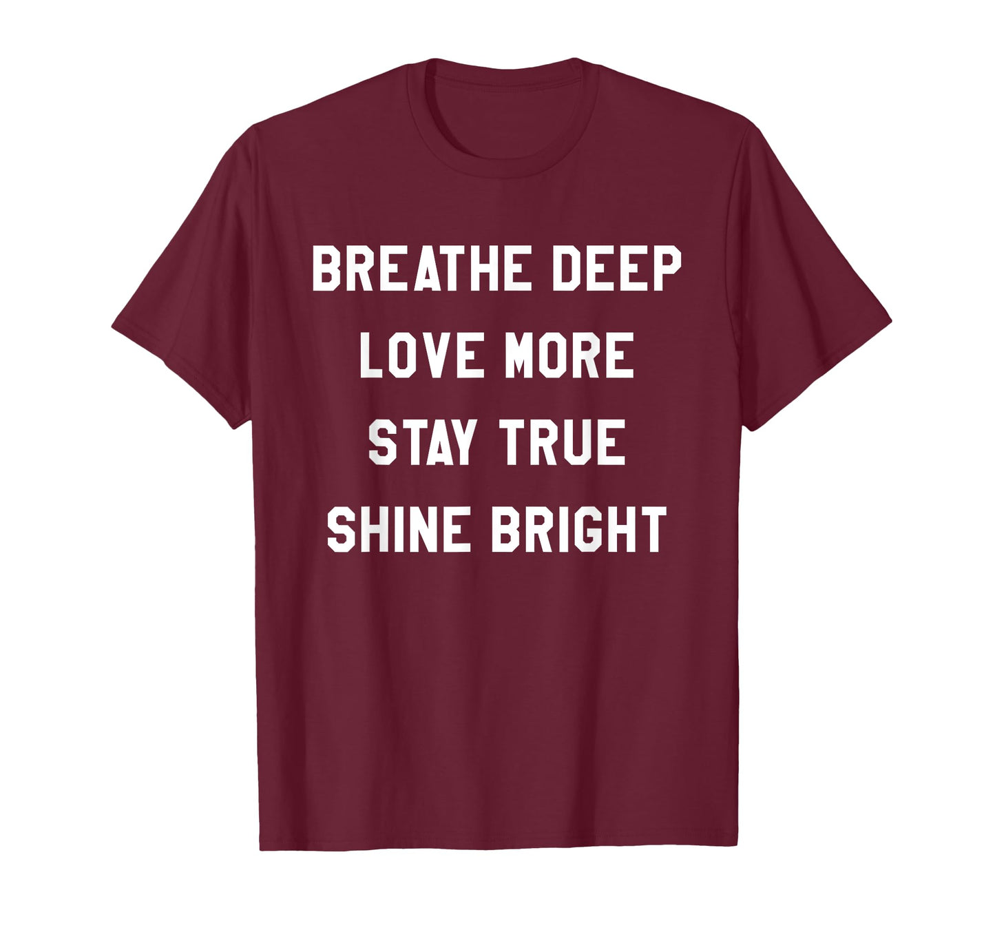 Breathe Deep, Love More, Stay True, Shine Bright Tee Shirt T-Shirt