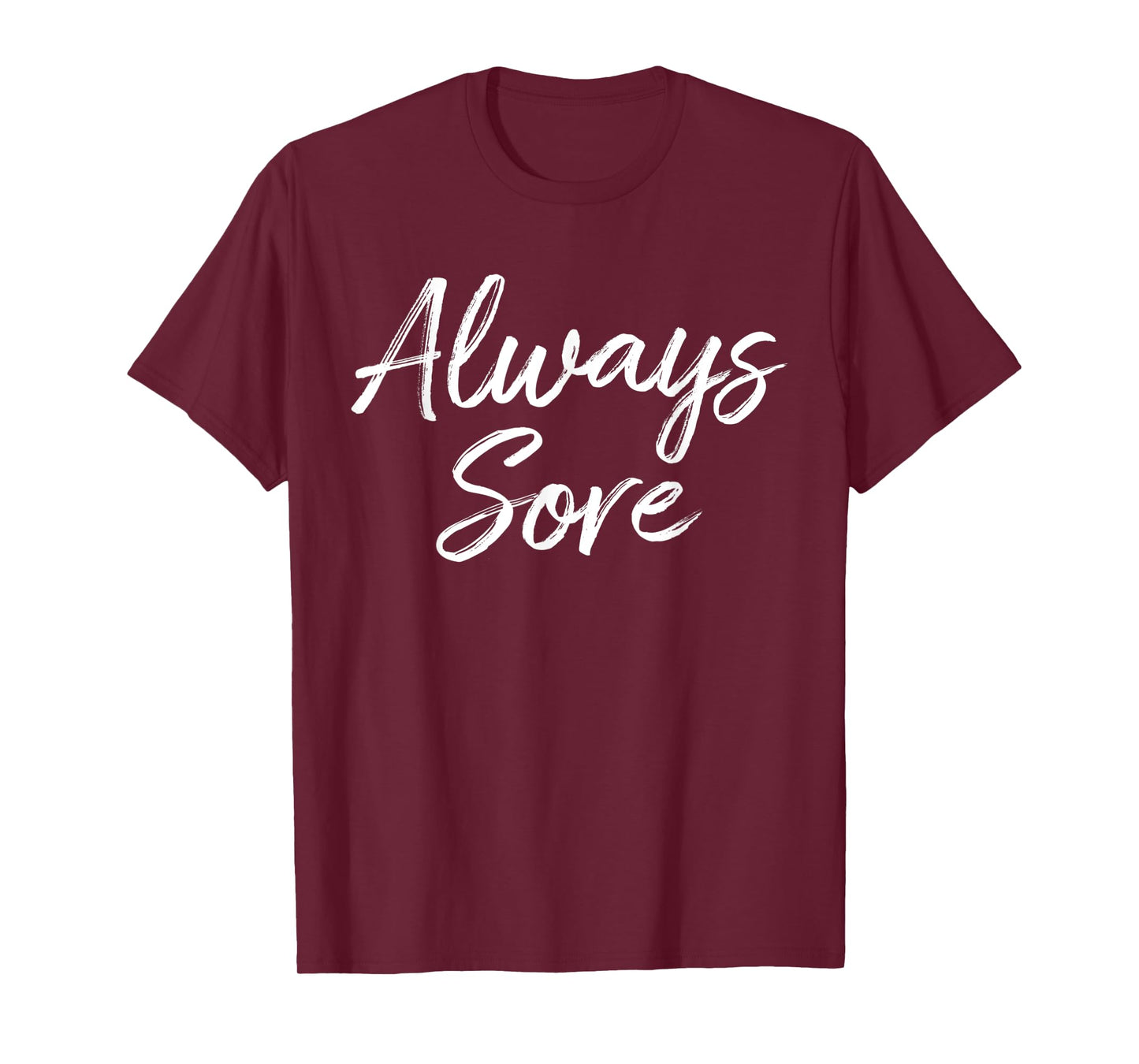 Weight Lifting Workout Gym Always Sore Yoga Stretch T-Shirt