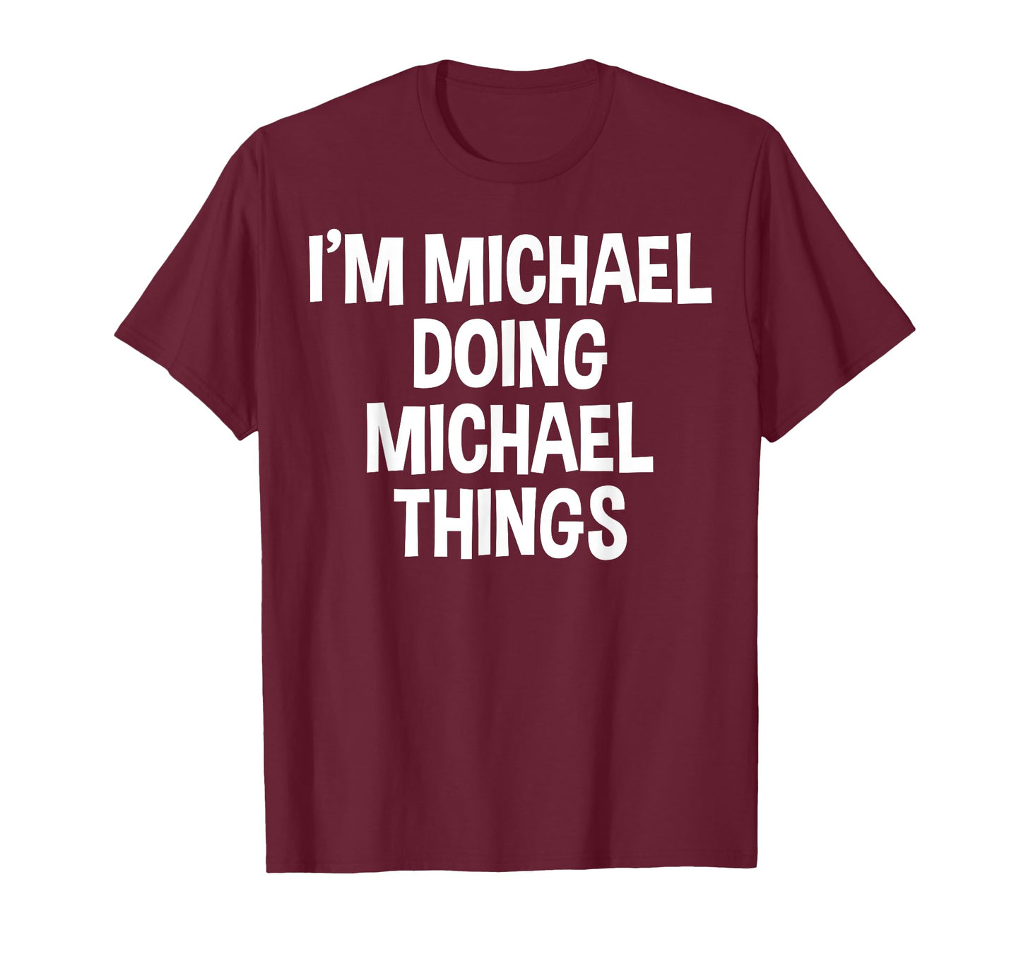I'm Michael Doing Michael Things Funny Saying T-Shirt