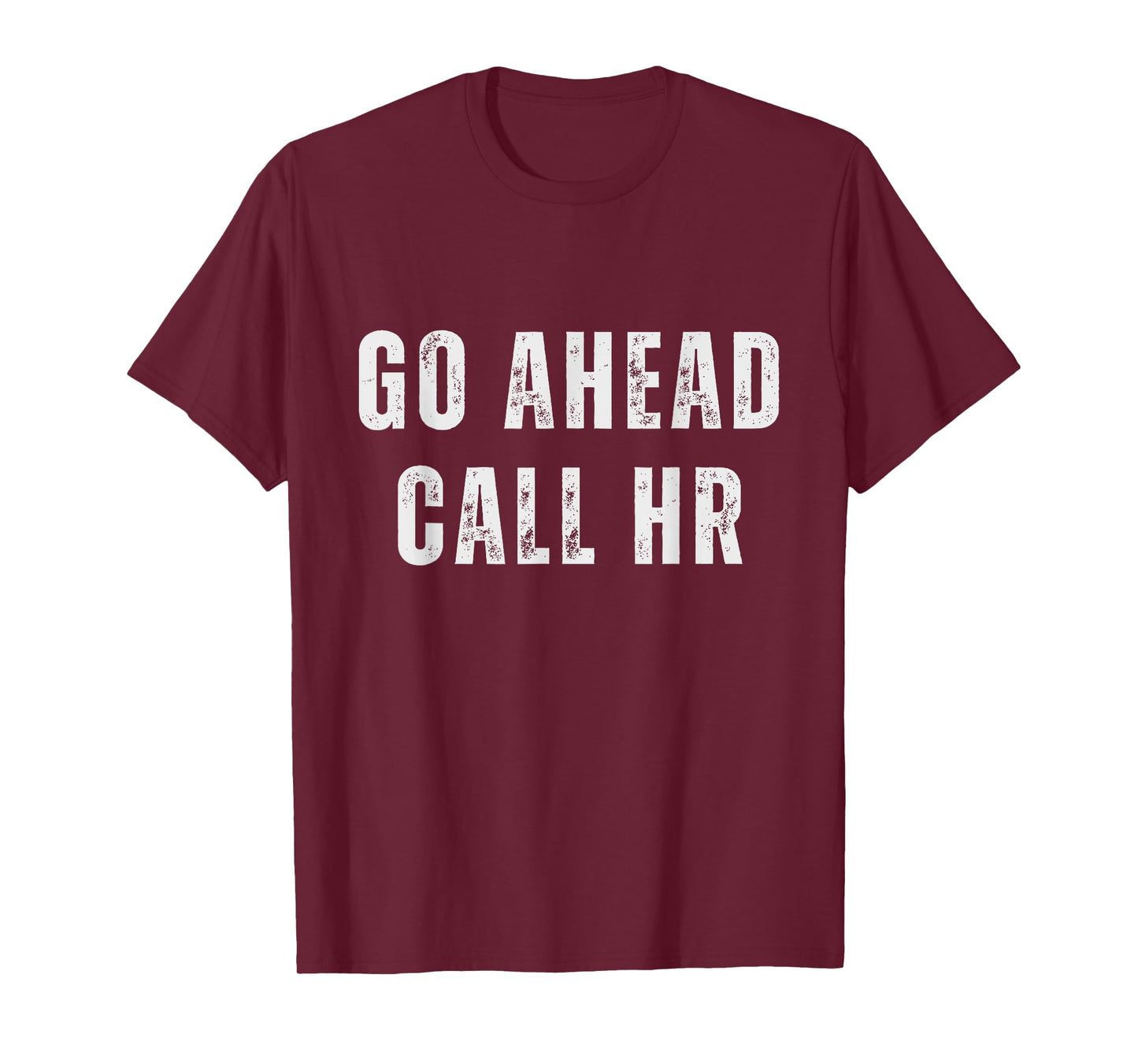 Go Ahead Call HR Funny Work Humor For Office Staff T-Shirt