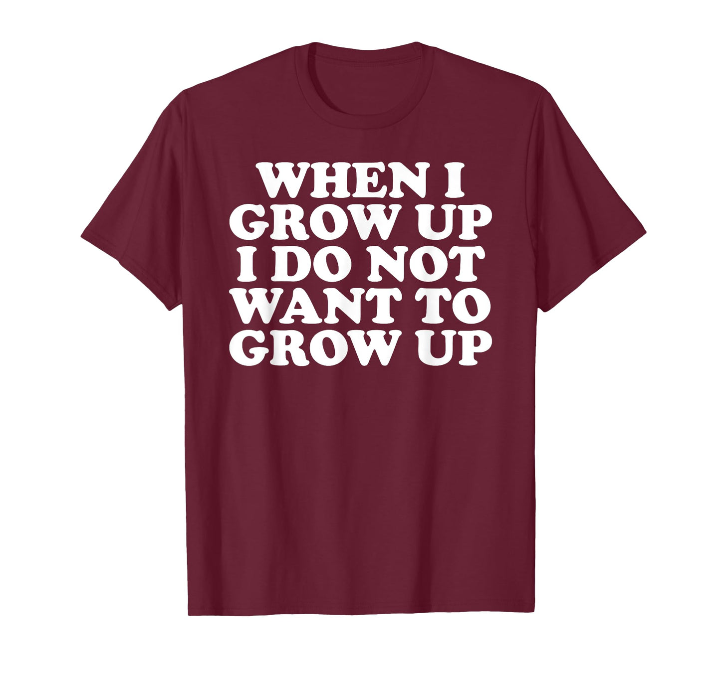 Funny When I Grow Up I Do Not Want To Grow Up T-Shirt