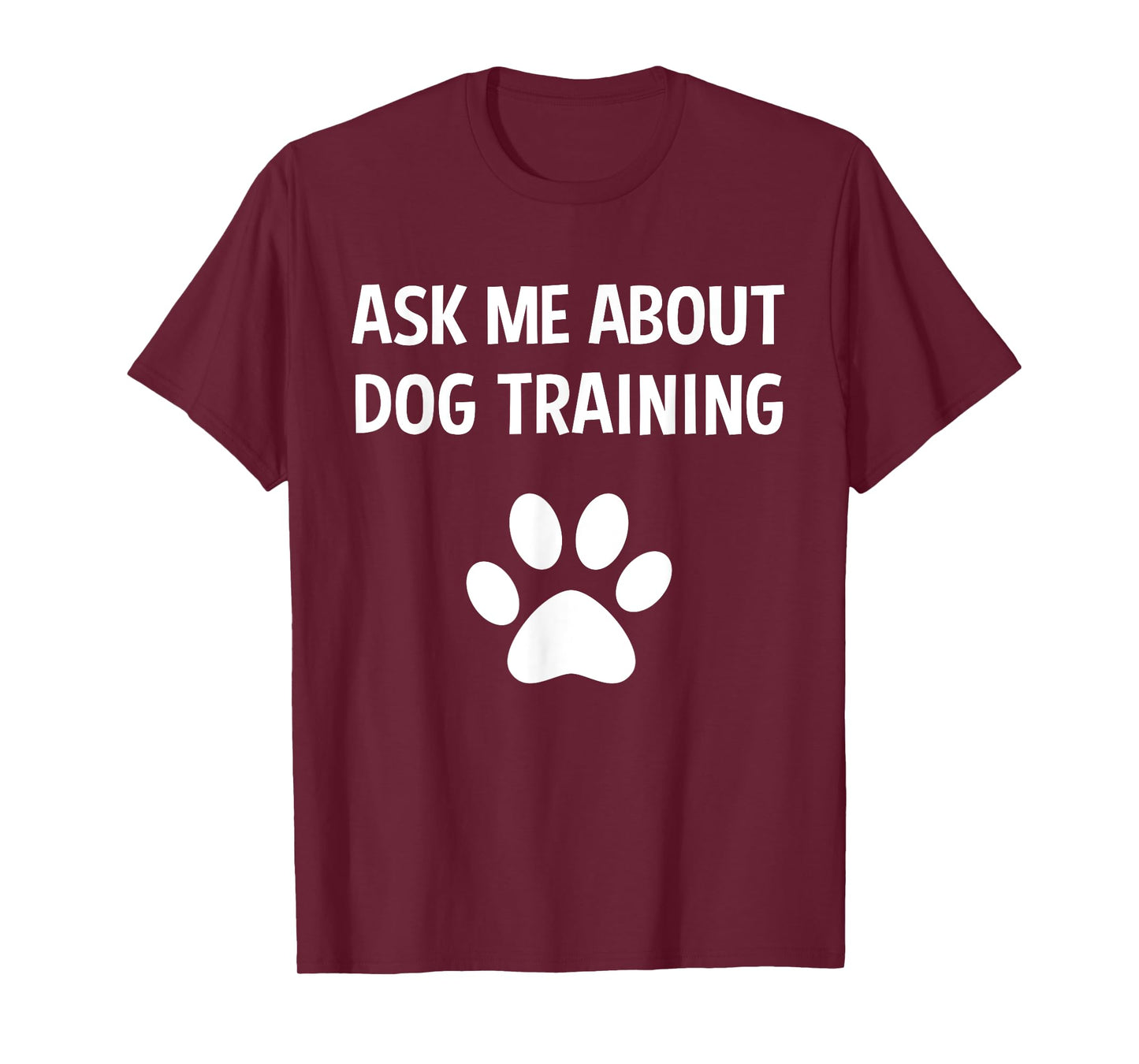 Ask Me About Dog Training - Funny Dog Trainer Training Lover T-Shirt
