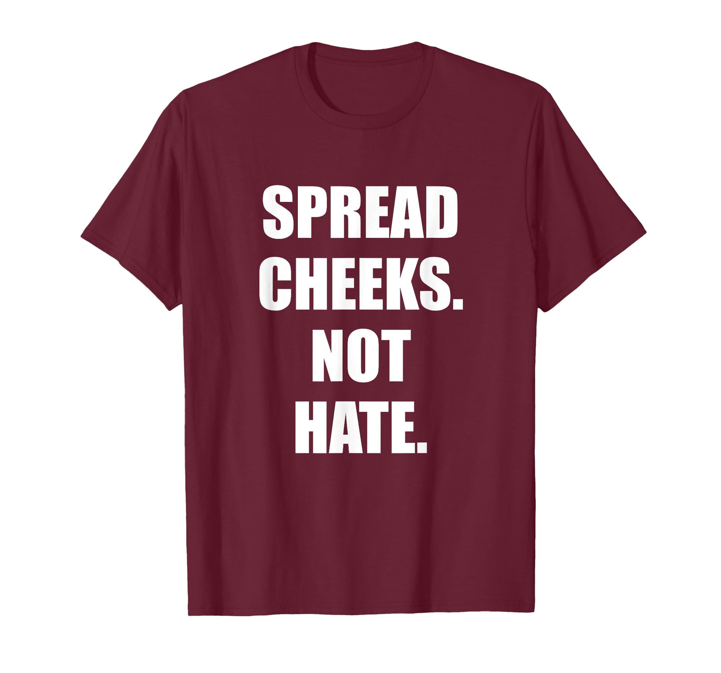 SPREAD CHEEKS NOT HATE T-Shirt