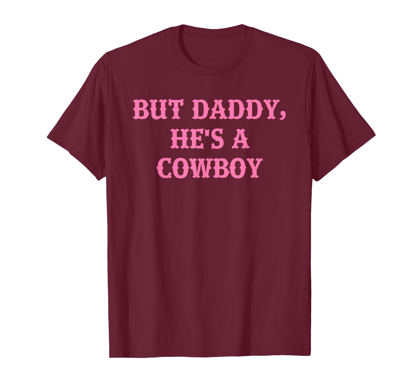But Daddy, He's A Cowboy Apparel T-Shirt
