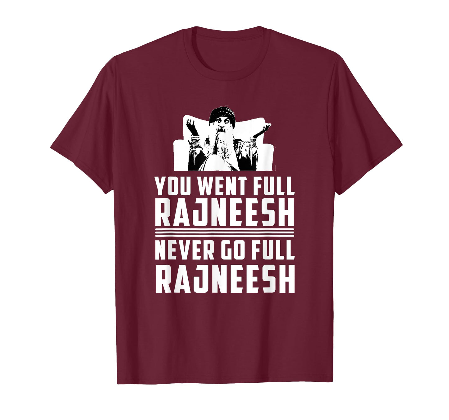 YOU WENT FULL RAJNEESH - RAJNEESH MOVEMENT NOVELTY T-SHIRT