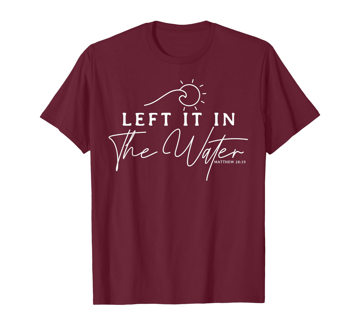 Christians Left It In The Water Baptism Bible Verse Gift T-Shirt
