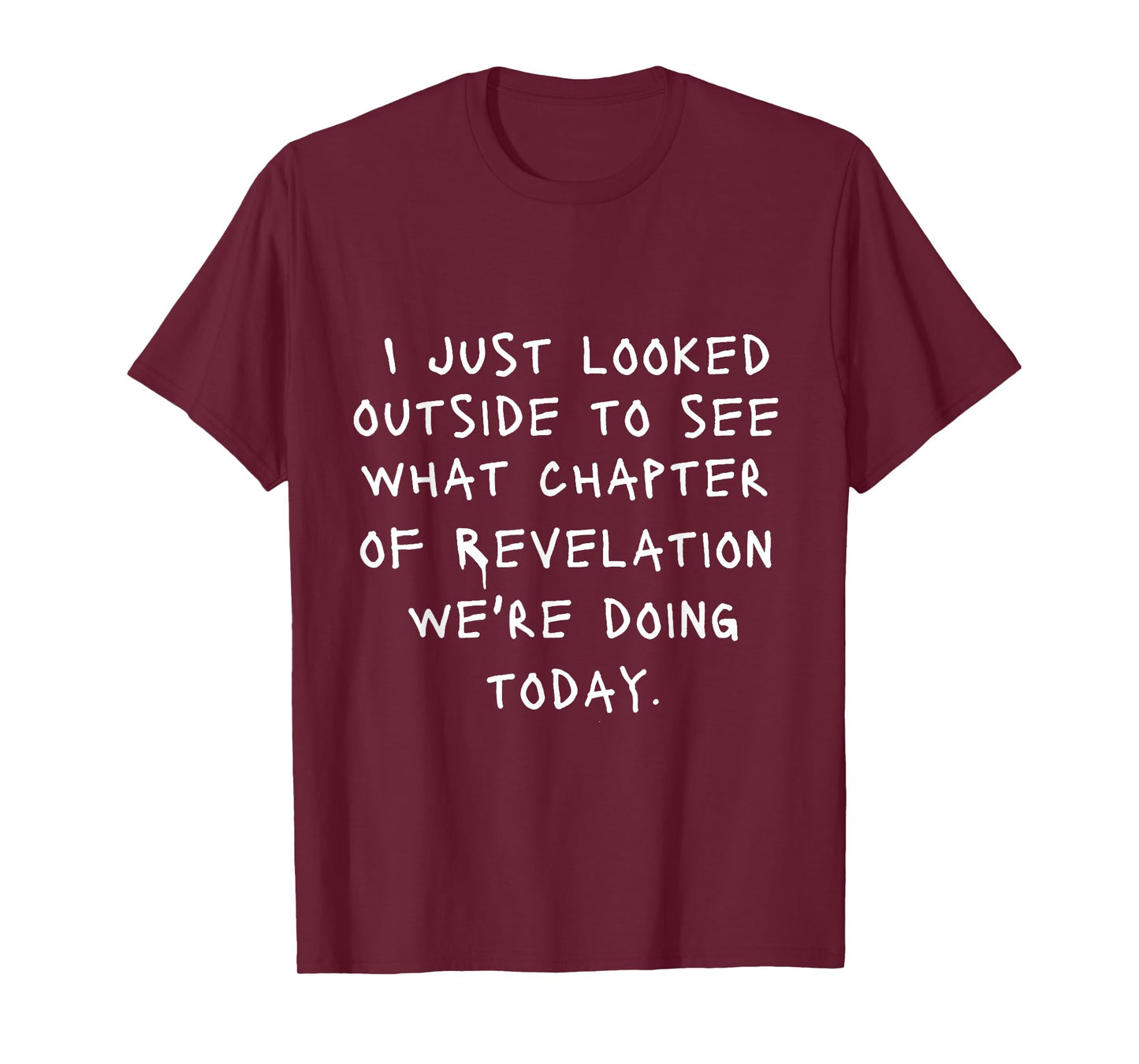 I Just Looked Outside To See What Chapter Of Revelation T-Shirt