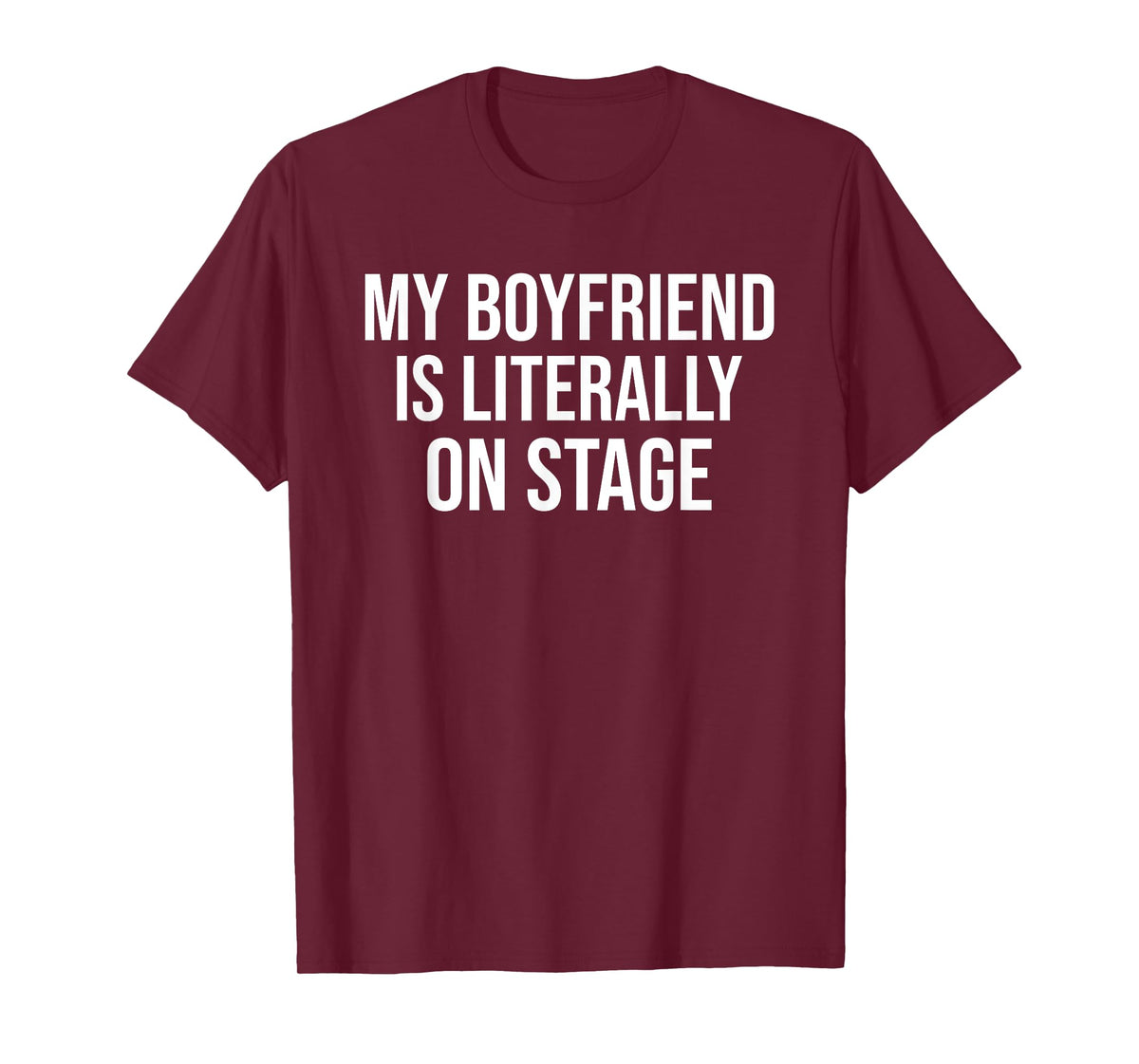 My Boyfriend Is Literally On Stage Funny Concert T-Shirt