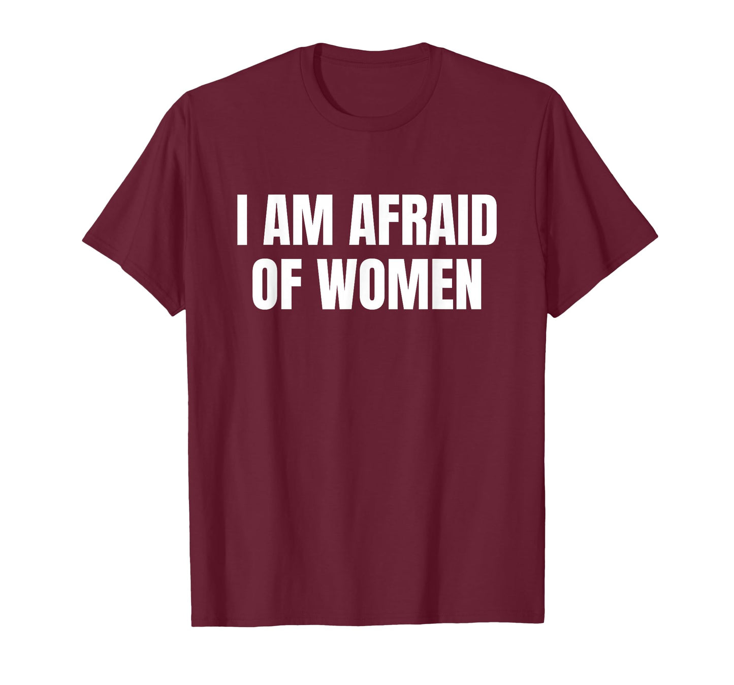 I am Afraid Of Women - Funny T-Shirt