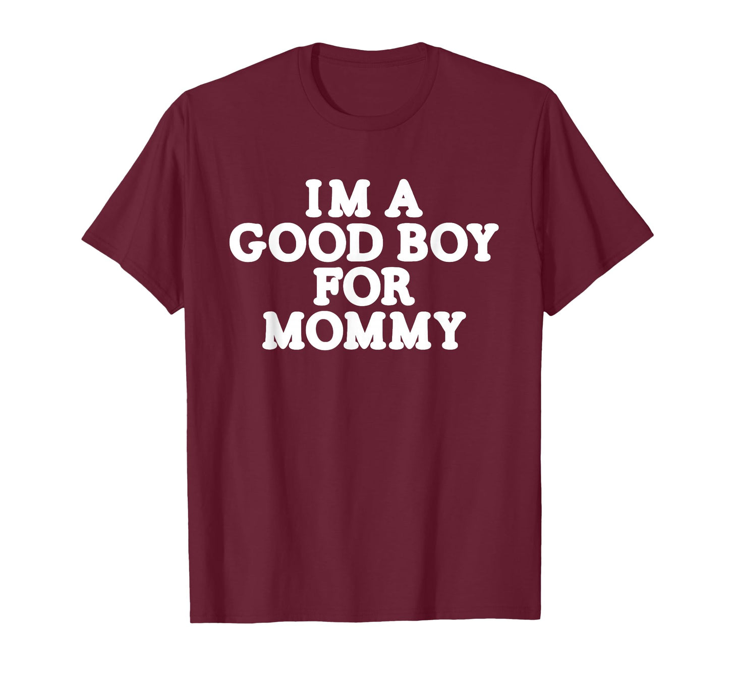 I'm A Good Boy, for Mommy T-Shirt