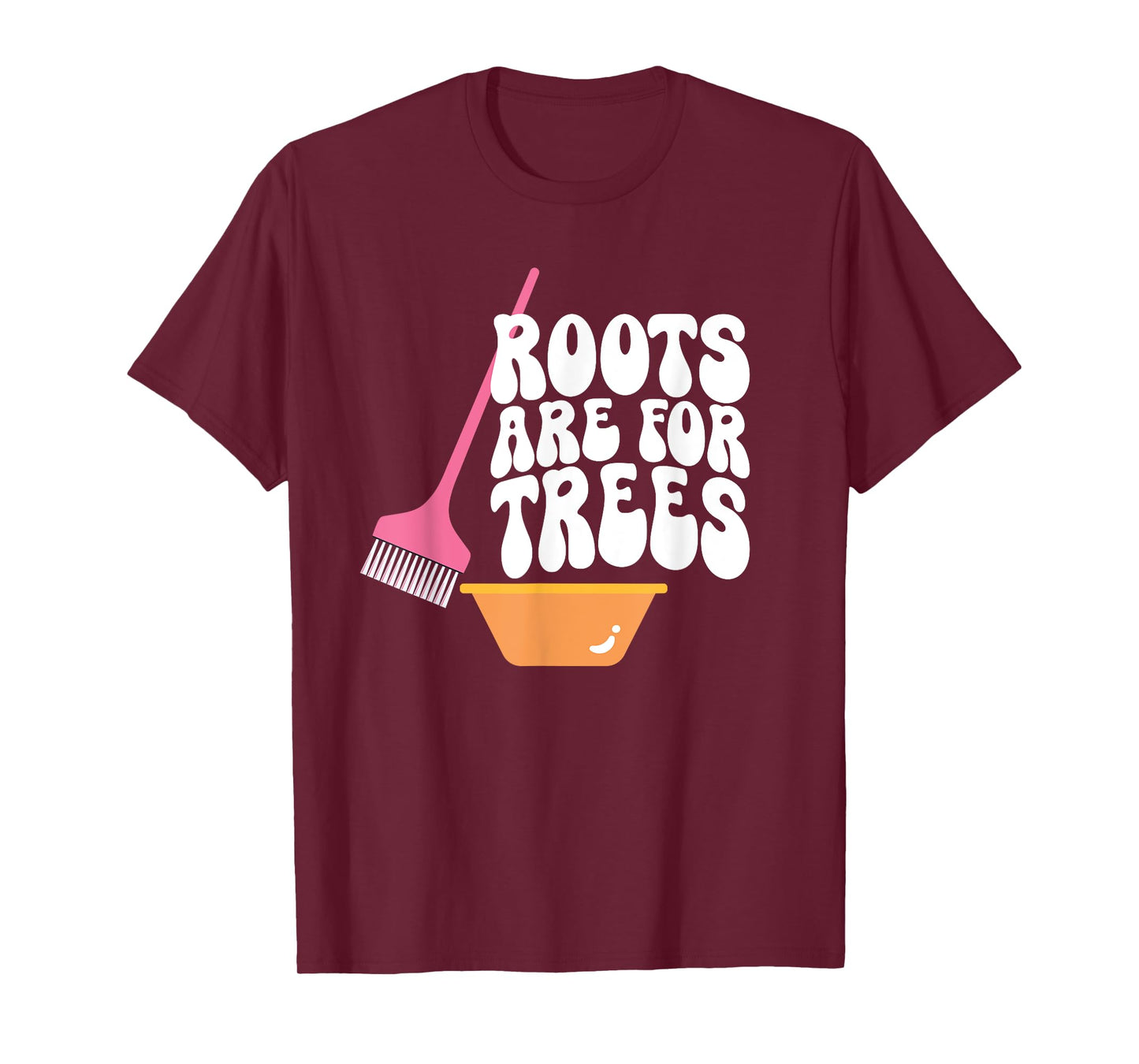 Roots Are For Trees Hair Colorist Hairstylist T-Shirt