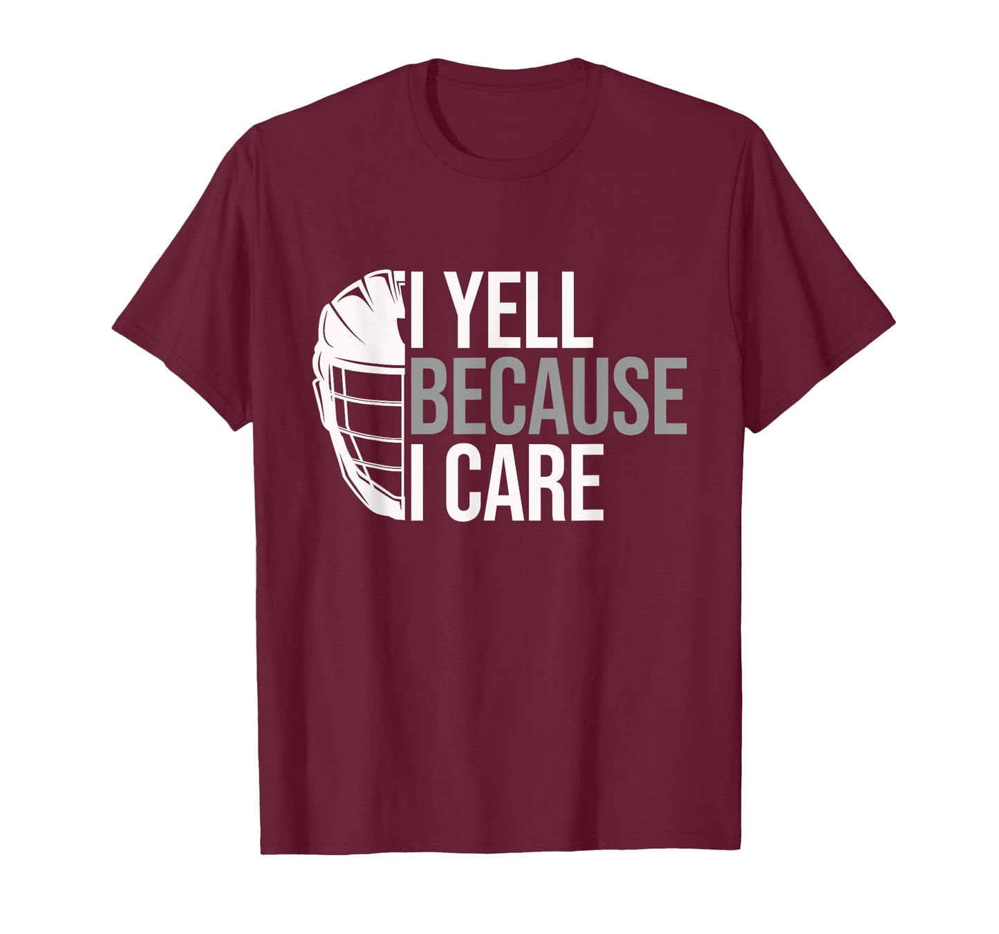 I Yell Because I Care Funny Lacrosse Coach LAX Dad T-Shirt