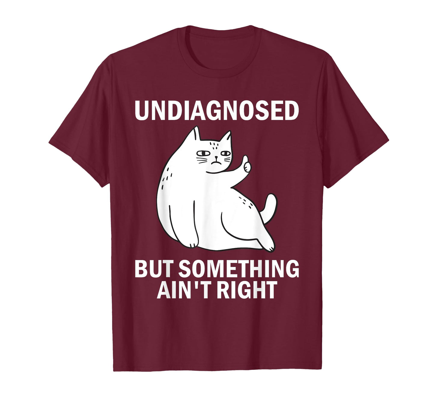Undiagnosed But Something Ain't Right funny cat meme T-Shirt