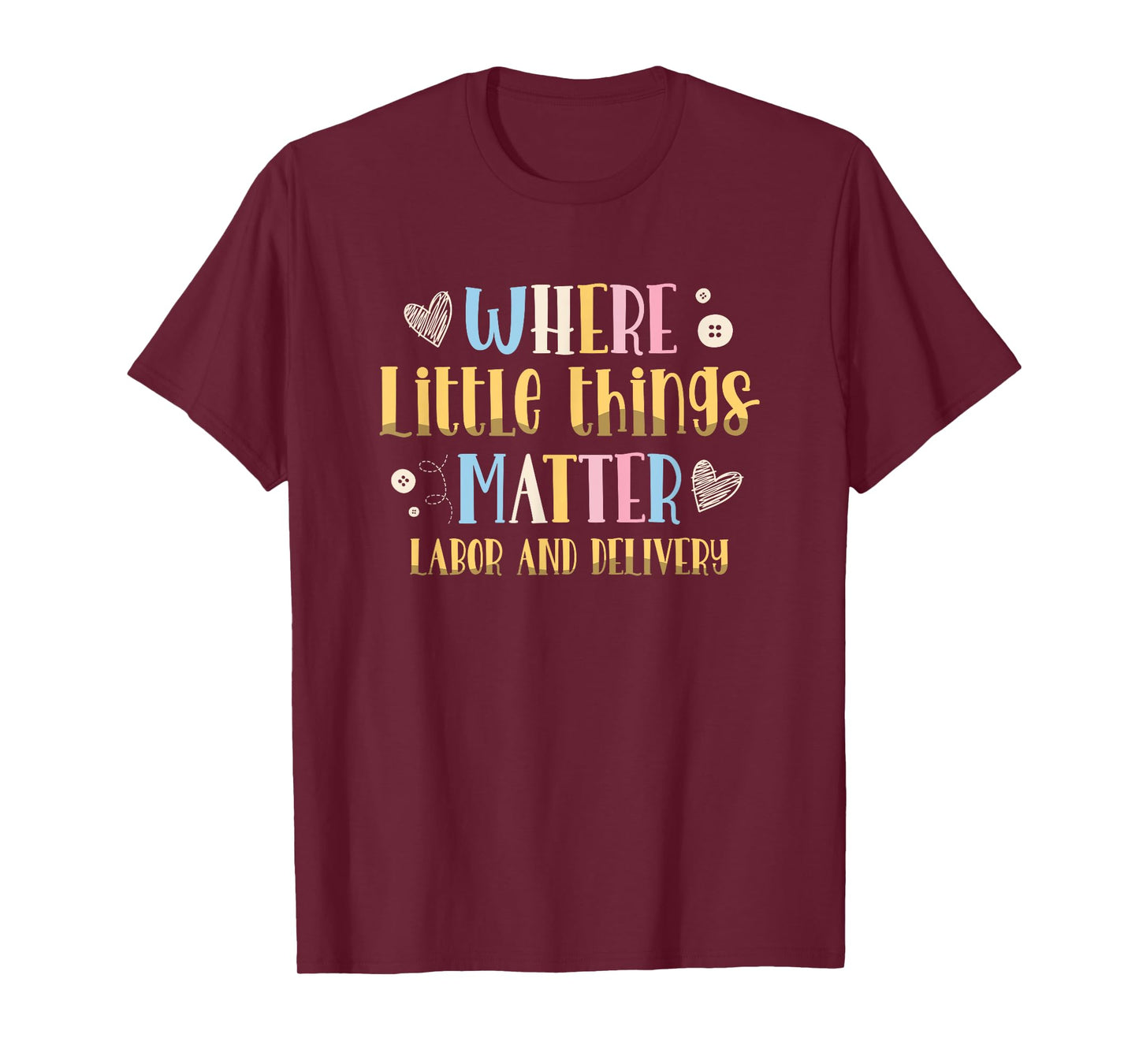 Where Little Things Matter Labor and Delivery Nurse T-Shirt