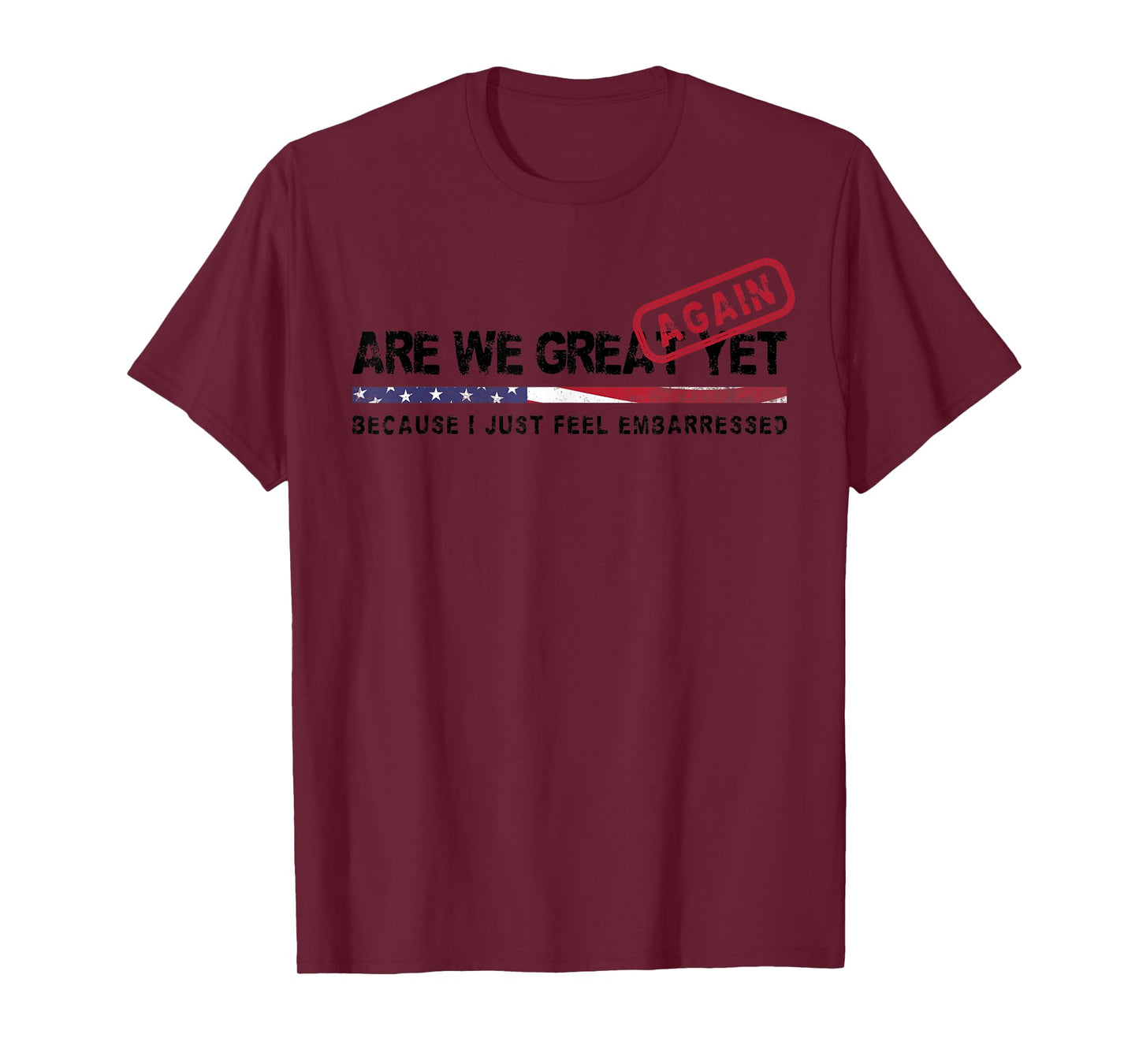 Are We Great Again Yet Political Satire Patriotic USA Design T-Shirt