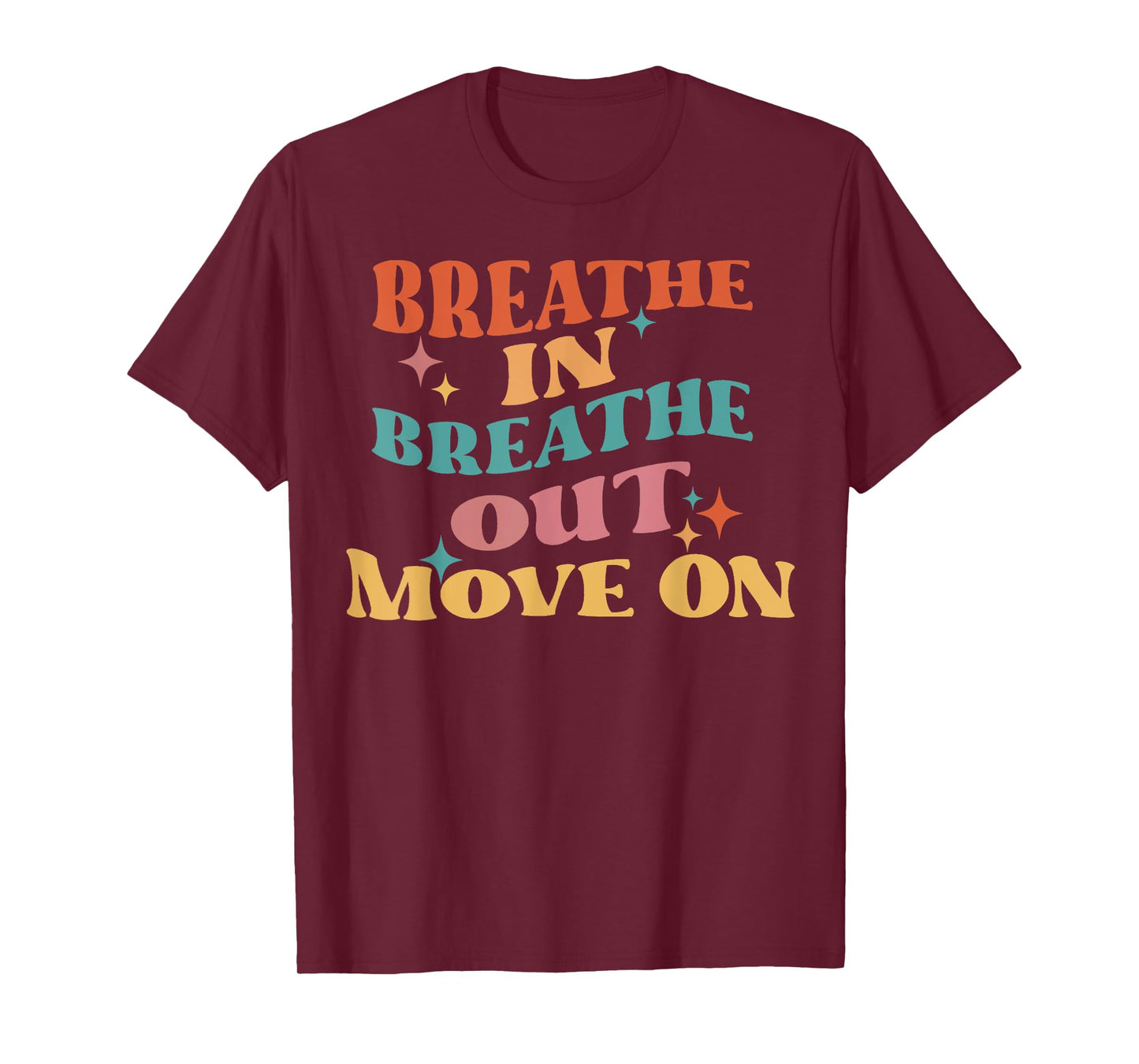 Breathe In Breathe Out Move On - Meditation Yoga Motivation T-Shirt