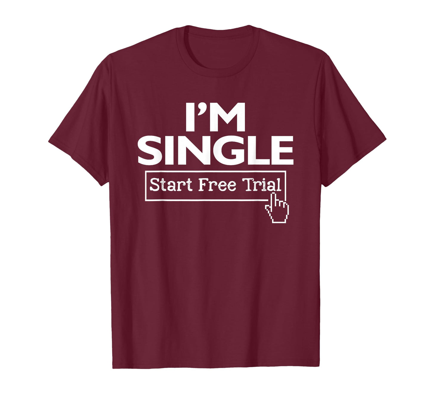 I'm Single Start Free Trial Social Status Funny Saying T-Shirt