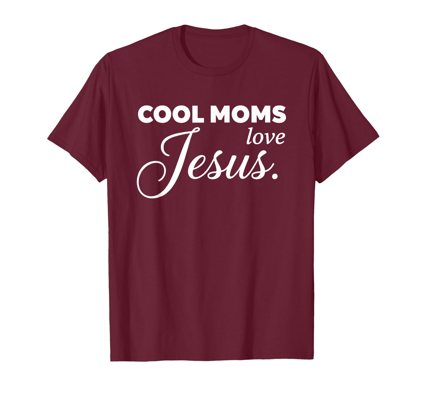 Cool Moms Love Jesus for Religious Christian Mom & Women T-Shirt
