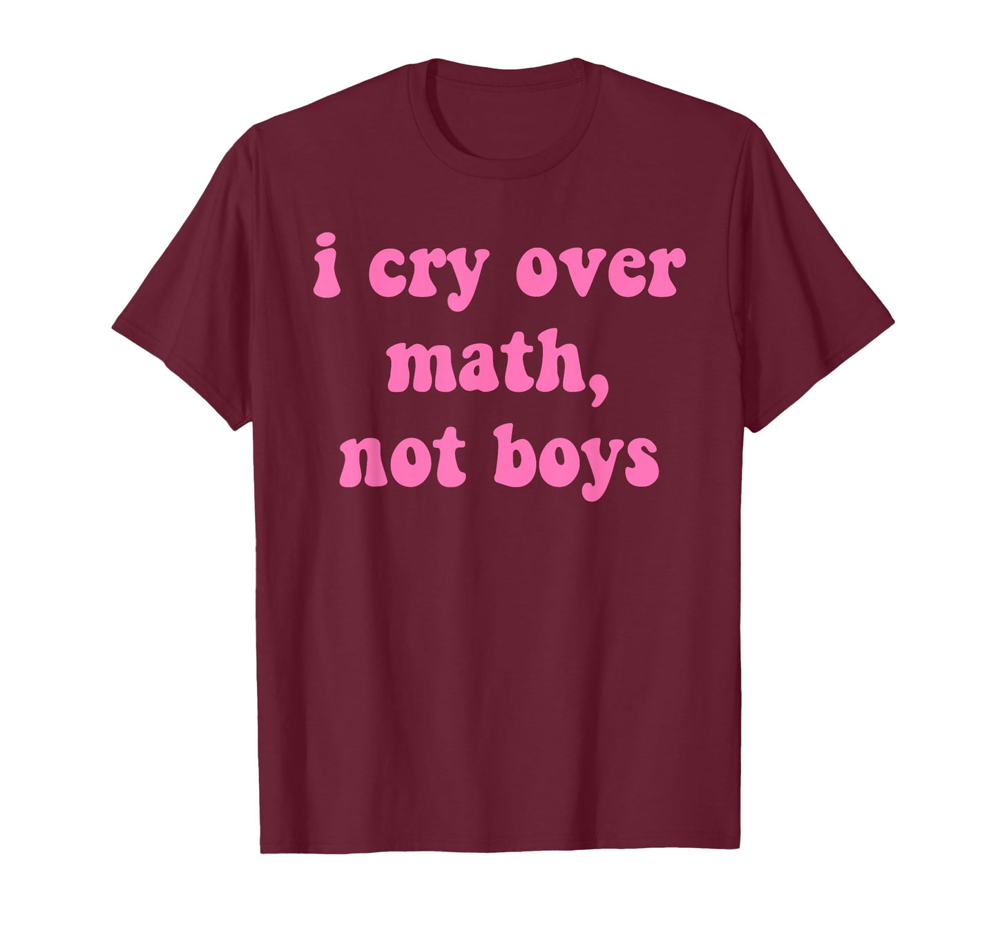 I Cry, Over Math, Not Boys, Study, Students, Humor T-Shirt