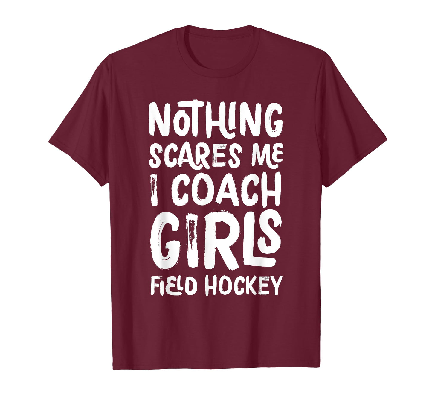 Nothing Scares Me I Coach Girls Field Hockey Funny Sports T-Shirt