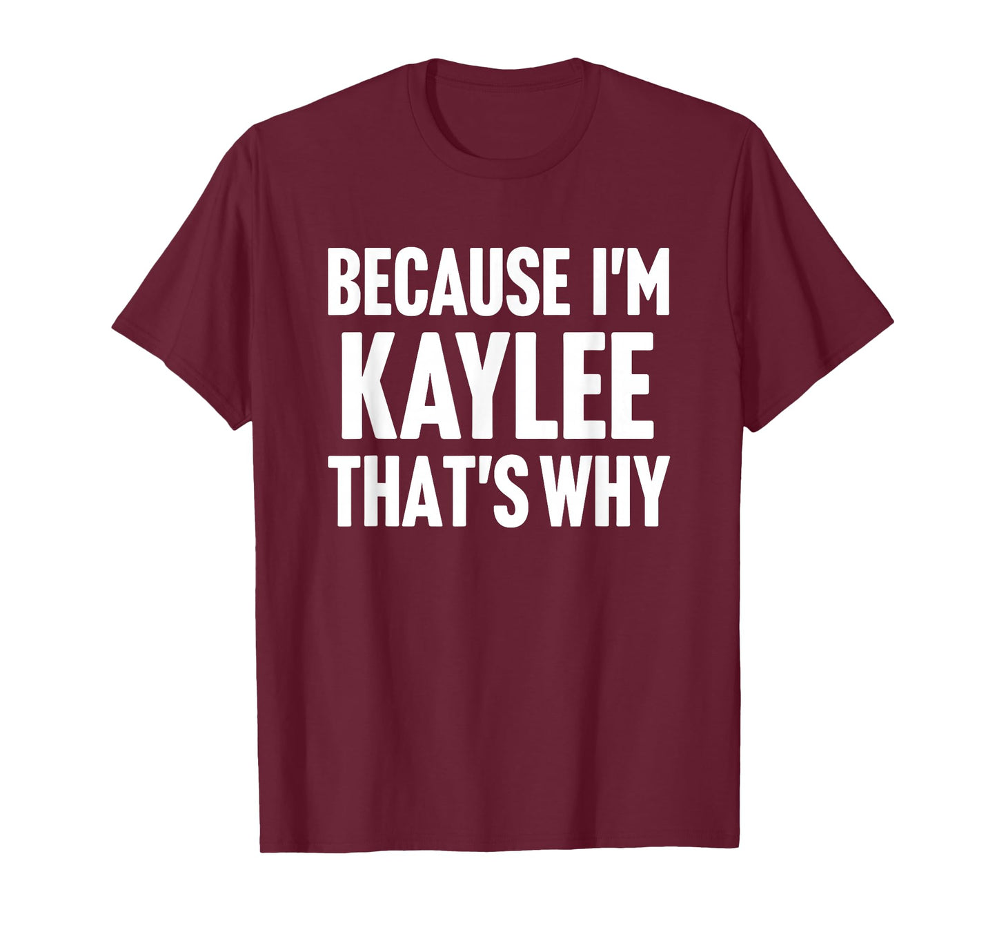 Because I'm Kaylee That's Why Am Personalized Name T-Shirt