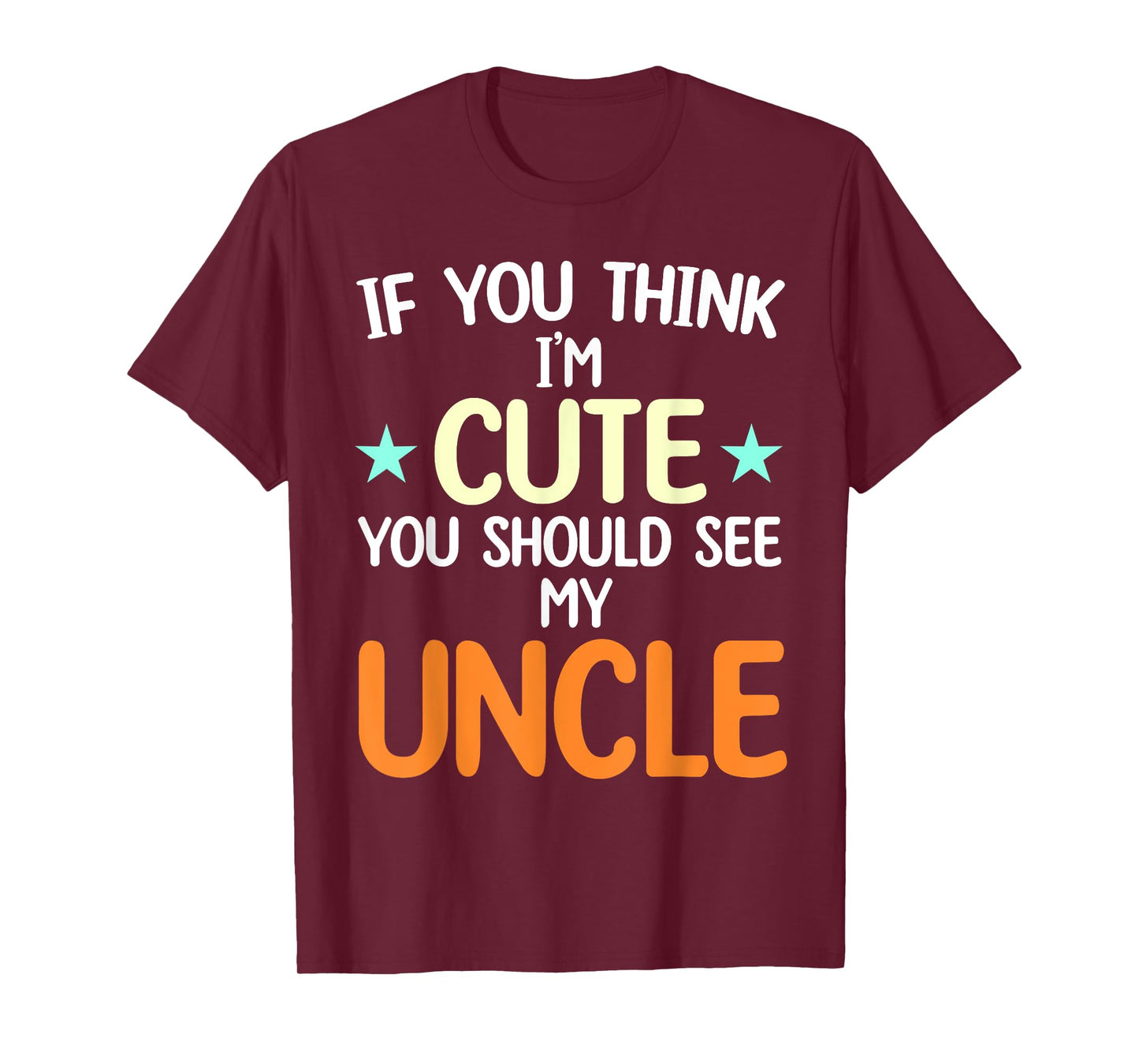 If You Think I'm Cute You Should See My Uncle Funny T-Shirt