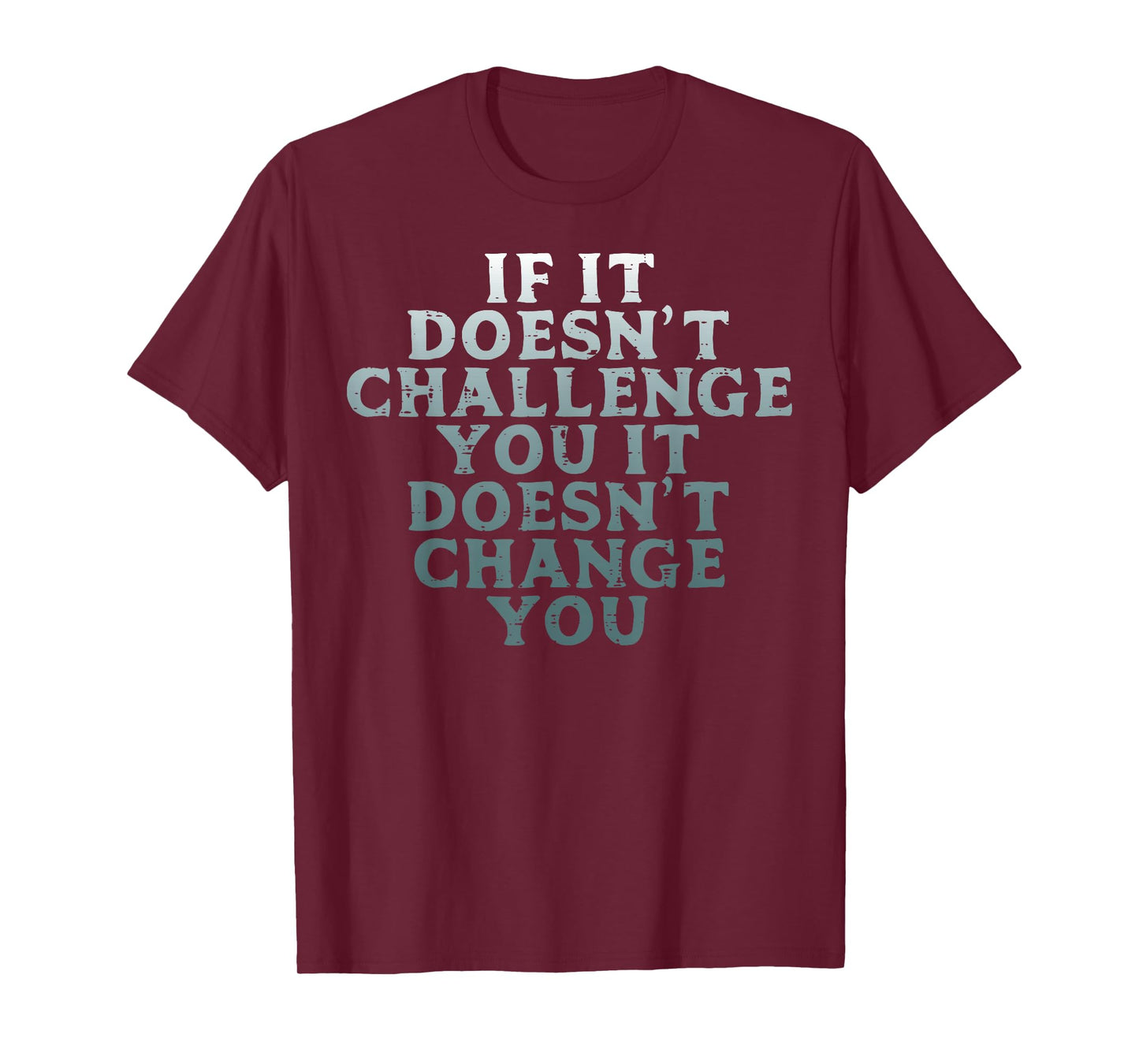 Gym If It Doesnt Challenge You Workout Motivation Men Women T-Shirt