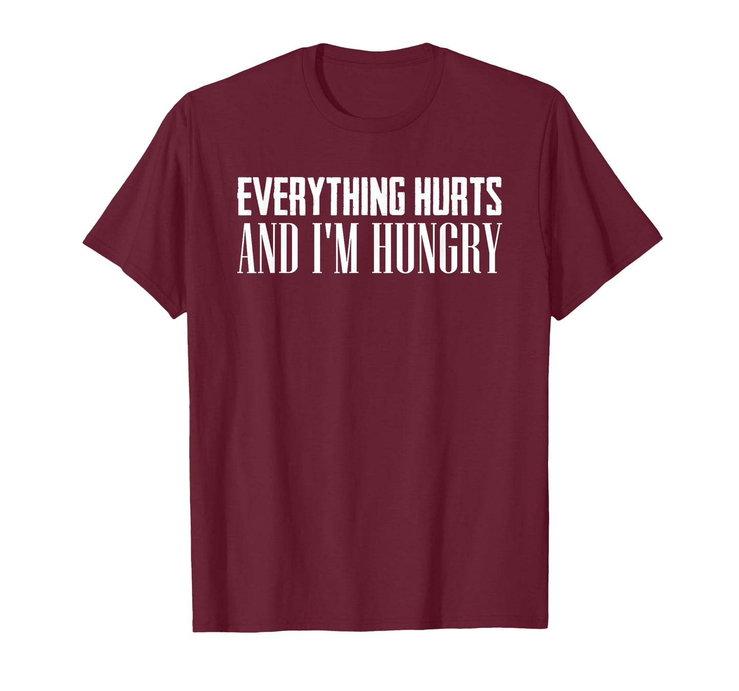 Everything Hurts And I'm Hungry Sarcastic Humor Apparel T-Shirt