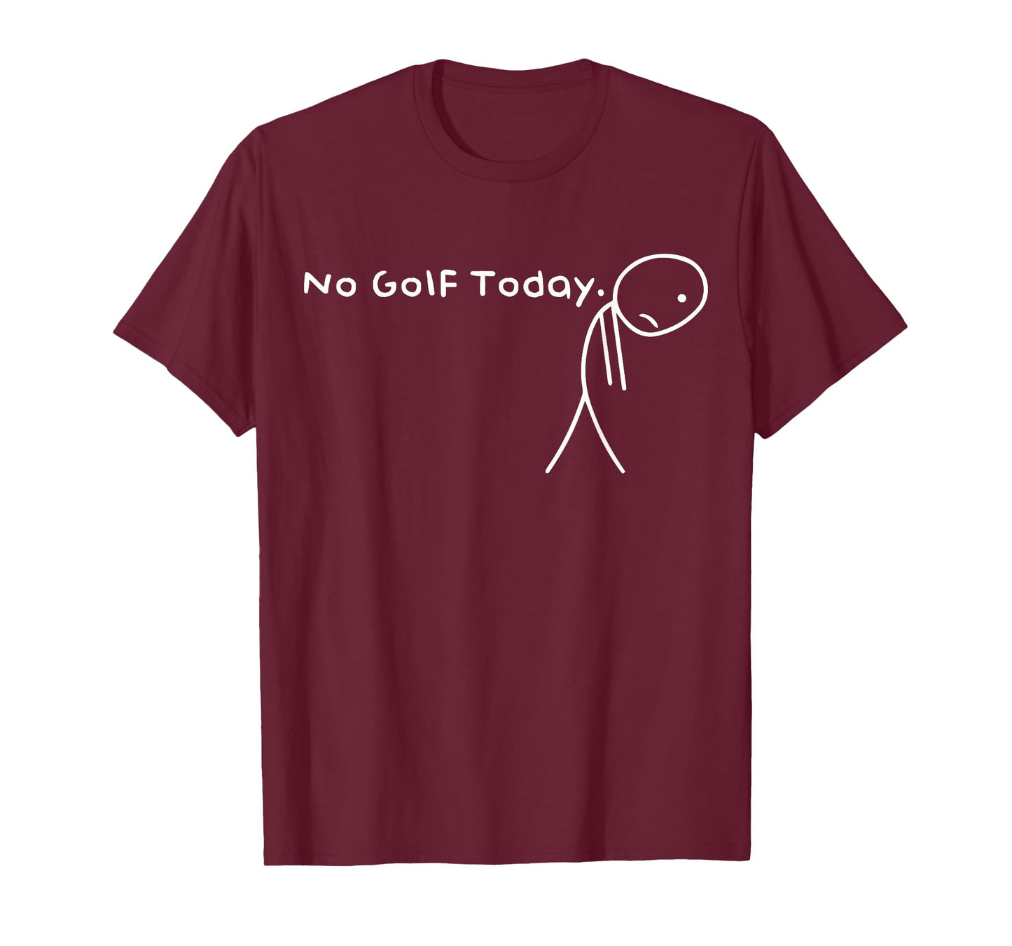 No Golf Today Funny Sad Stickman Golfer Golfers Men Women T-Shirt