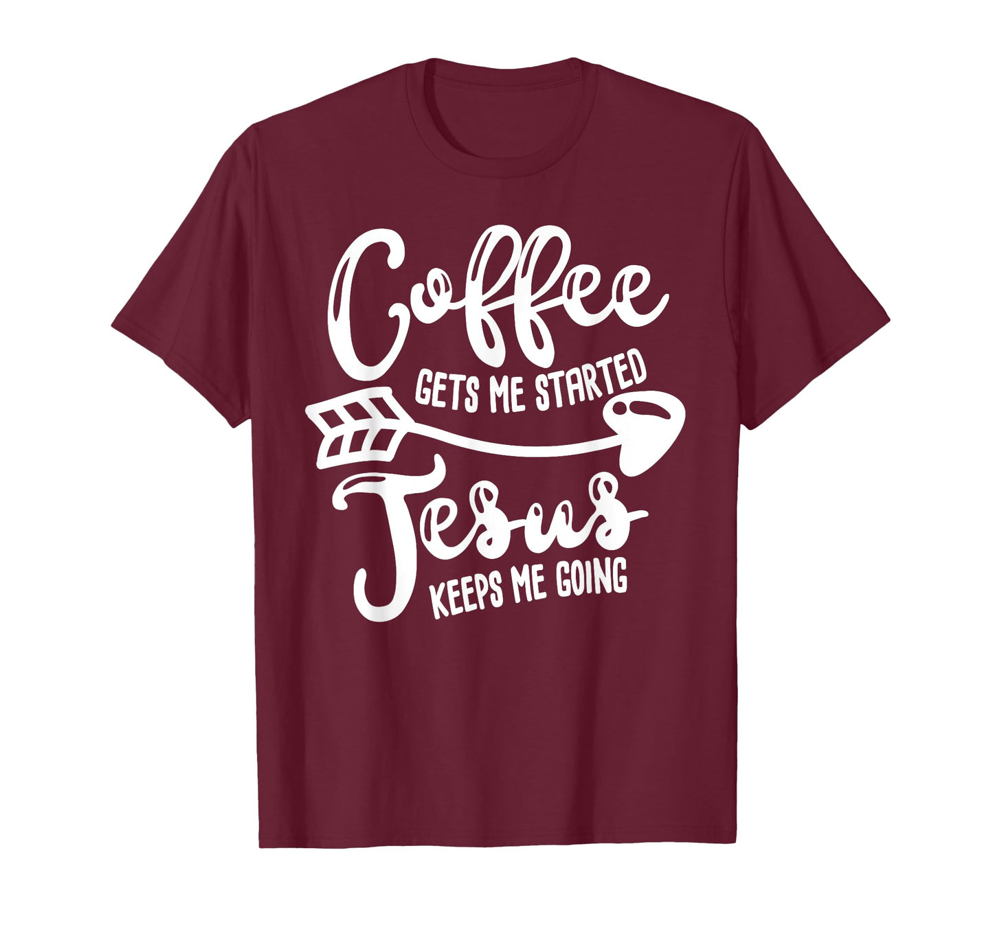 Coffee Gets Me Started Jesus Keeps Me Going Coffee T-shirt T-Shirt