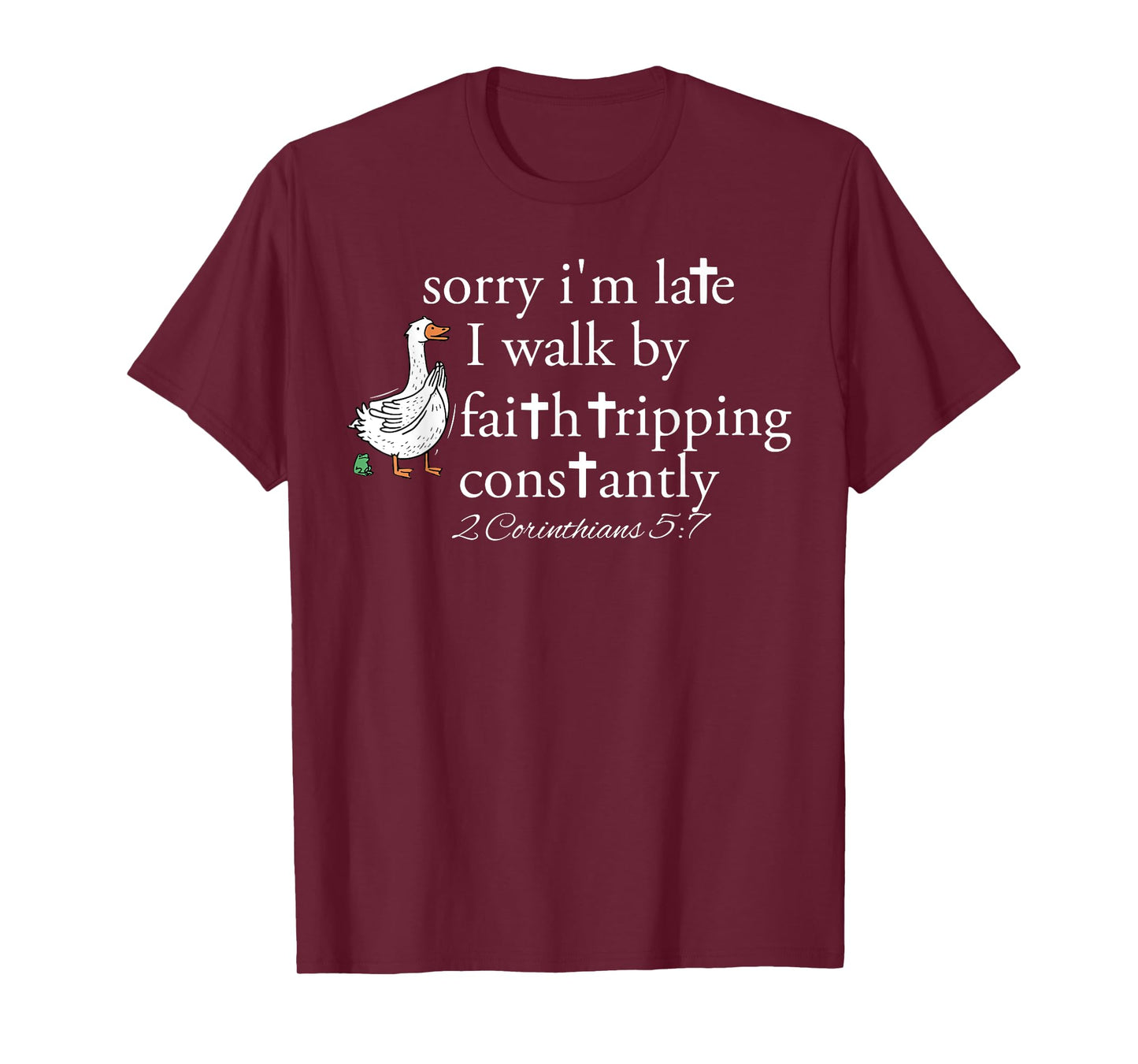Sorry I'm Late I Walk by Faith Tripping Constantly Christian T-Shirt