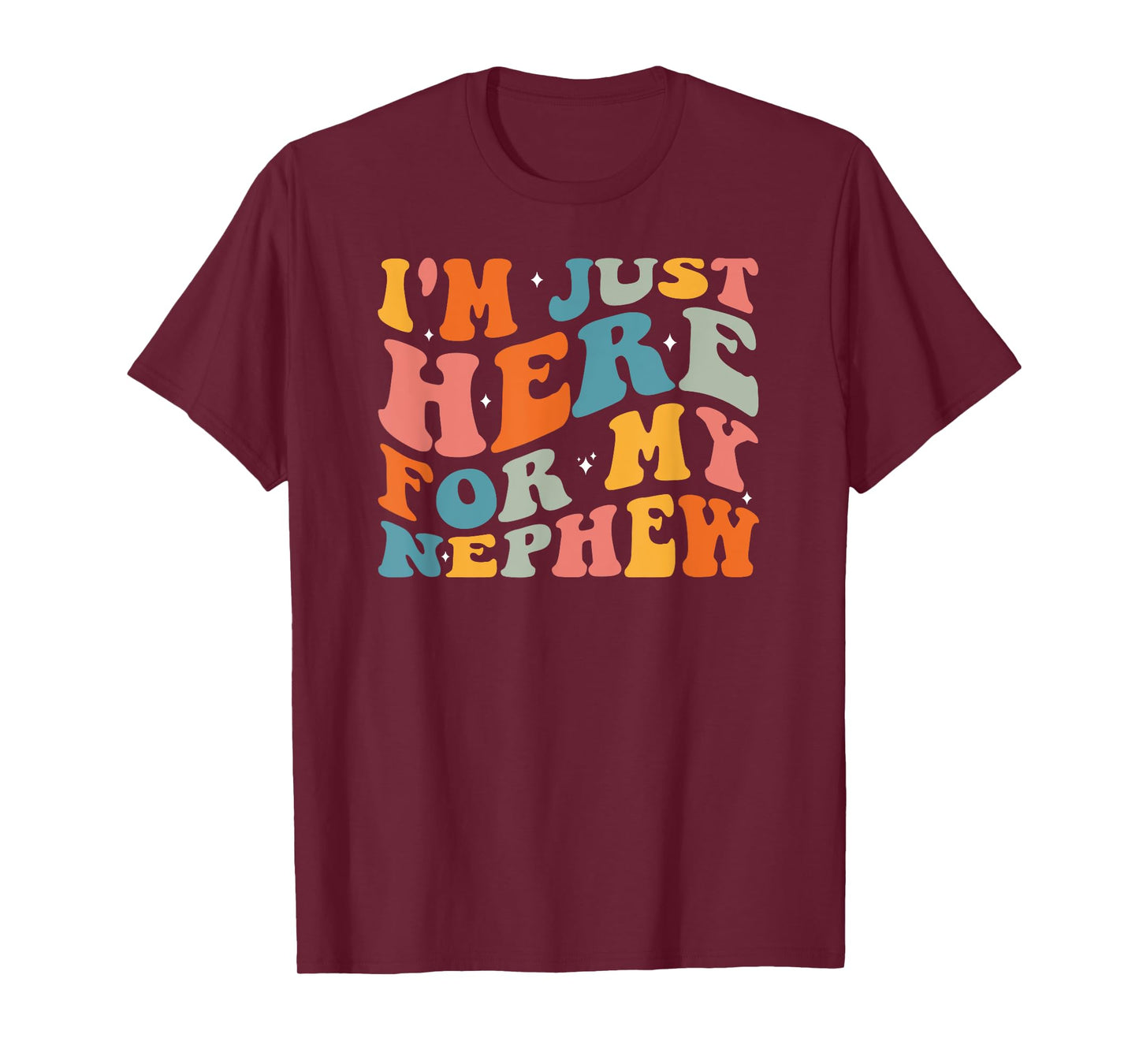 I'm Just Here For My Nephew T-Shirt