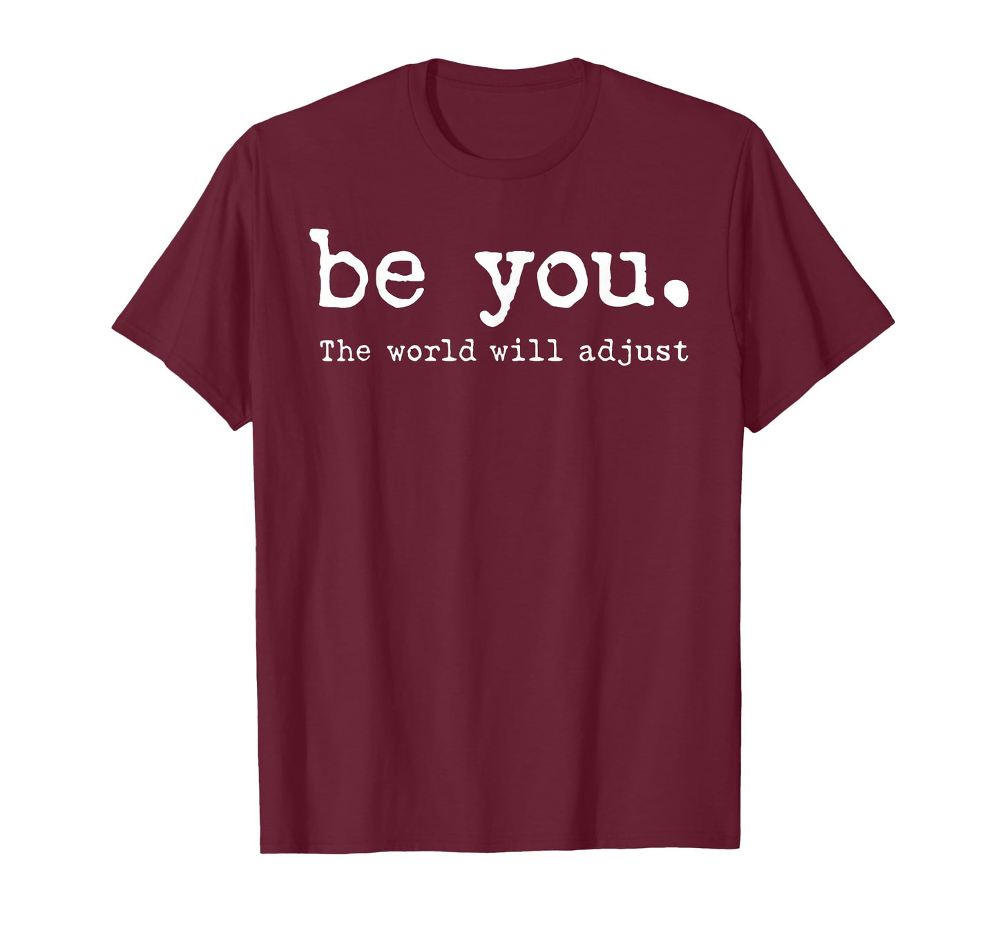 Be You The World Will Adjust T-Shirt