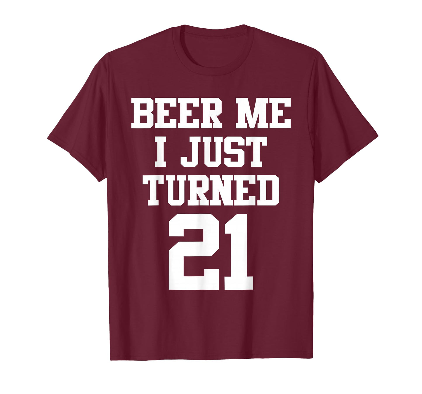 Beer Me I Just Turned 21, Funny 21st Birthday T-Shirt