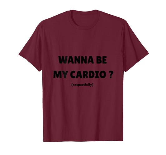Wanna Be My Daily Cardio Funny Gym Saying (On Back) T-Shirt