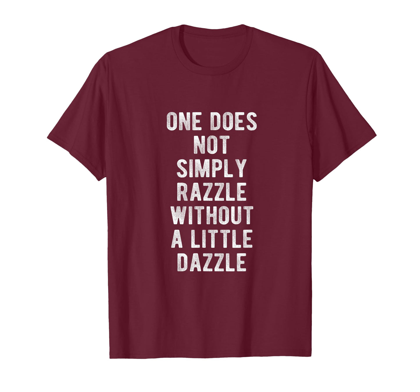 One Does Not Simply Razzle Without a Little Dazzle T-Shirt