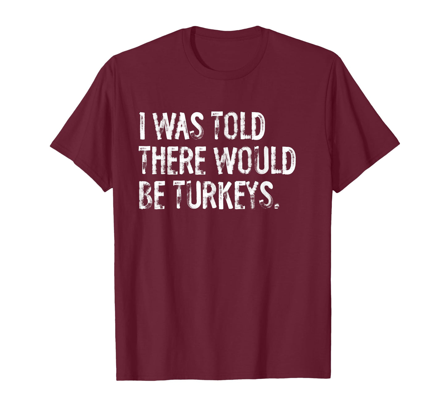 I Was Told There Would Be Turkeys T-Shirt