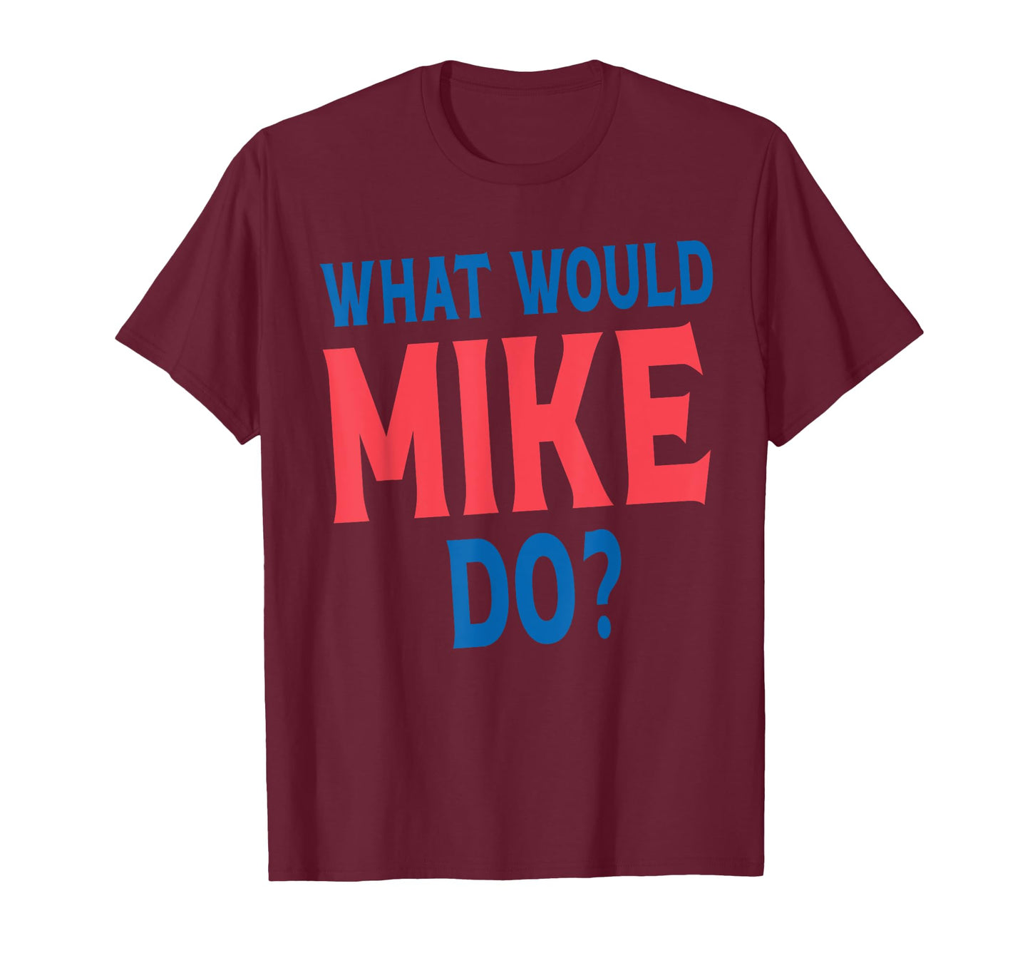 What Would Mike Do Personal Name First Name Funny Mike T-Shirt