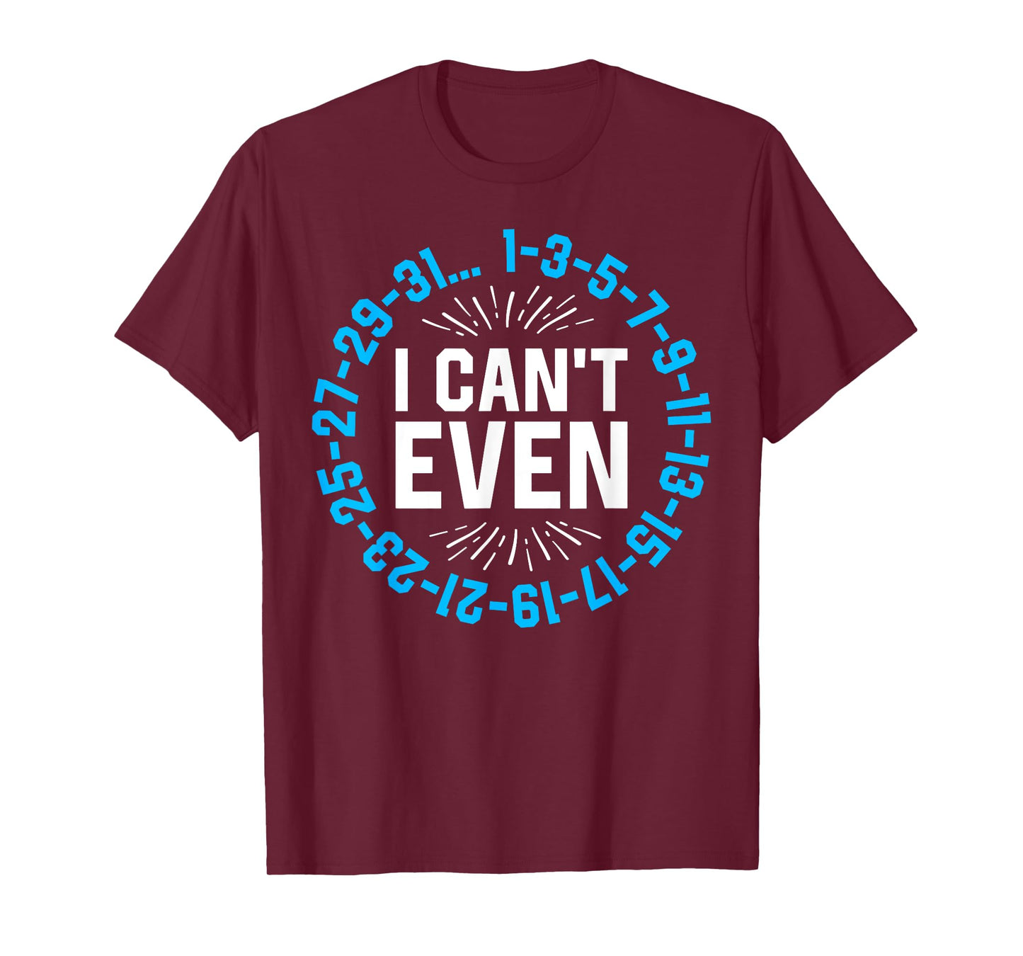 I Can't Even Math Science Teacher Mathematics Numbers Pun T-Shirt