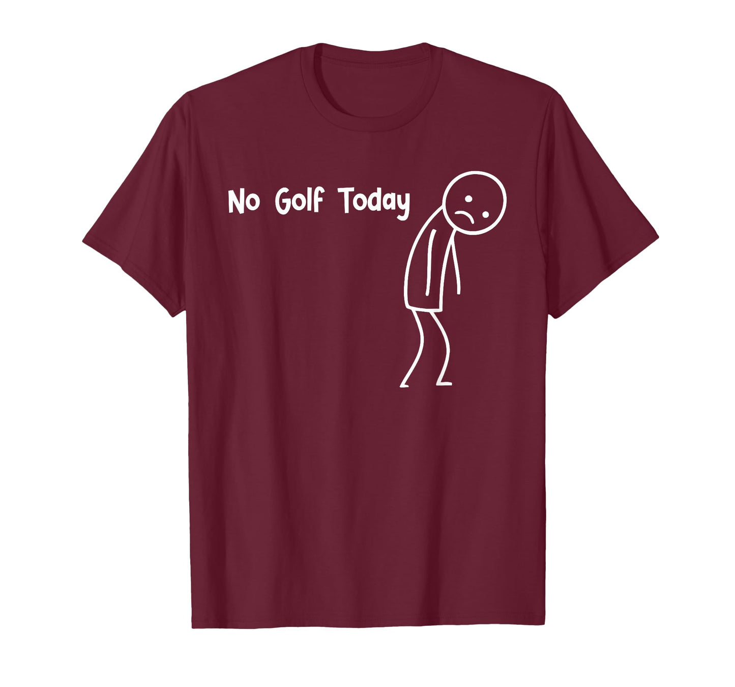 No Golf Today Funny Sad Stickman Golfer Golfers Men Women T-Shirt