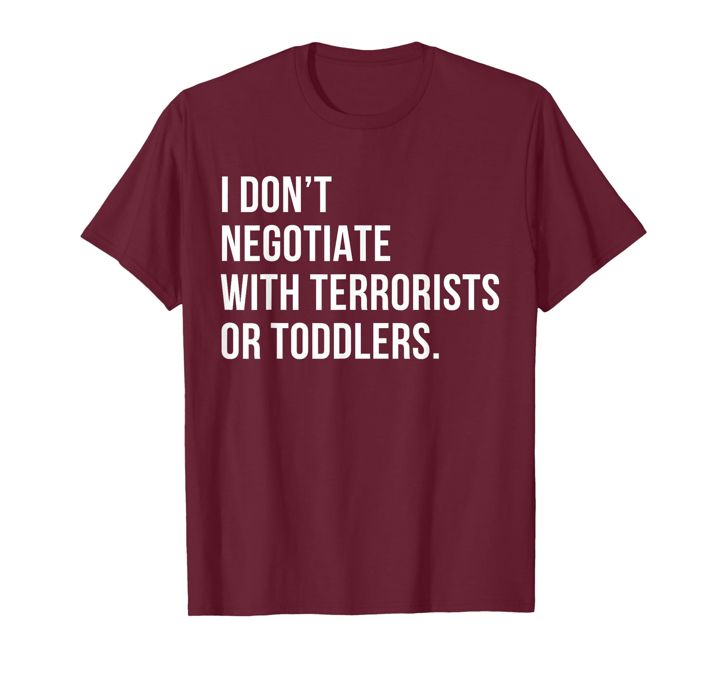 I Don’t Negotiate with Terrorists or Toddlers Sarcastic Mom T-Shirt