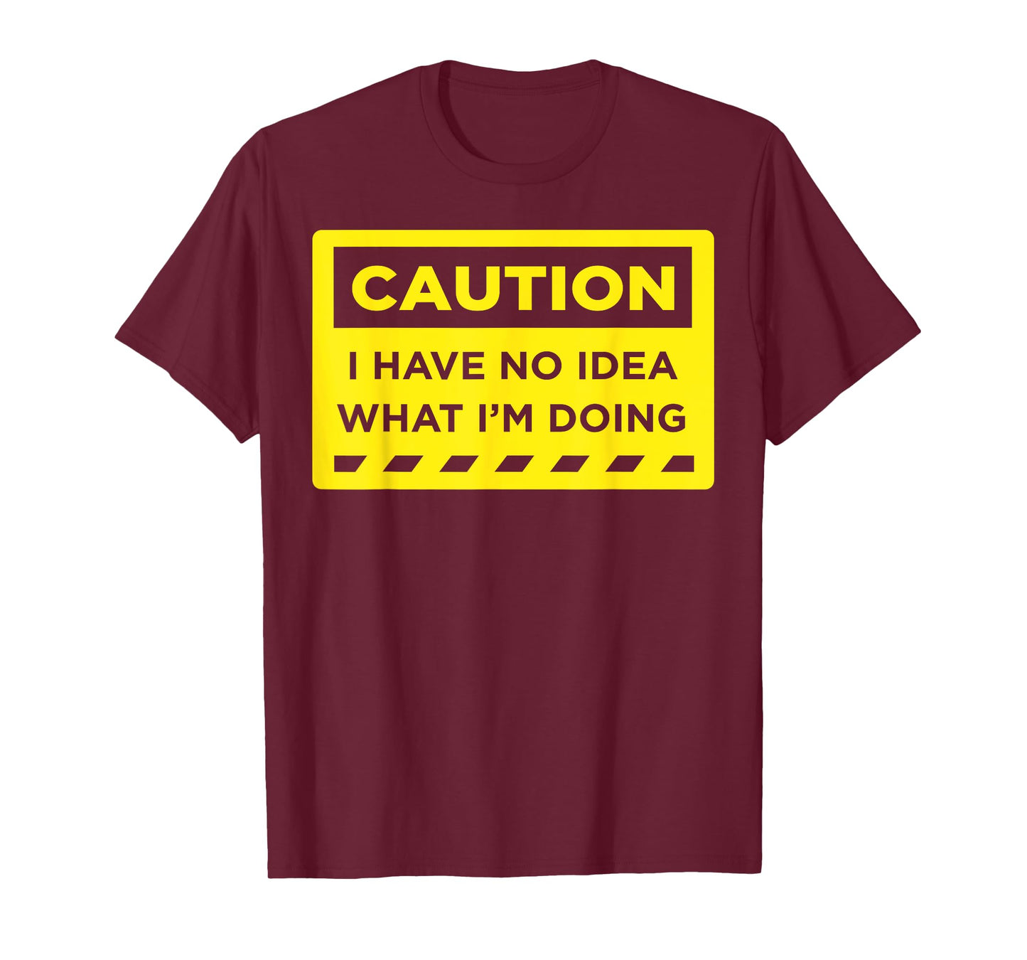 Caution I Have No Idea What I'm Doing T-Shirt