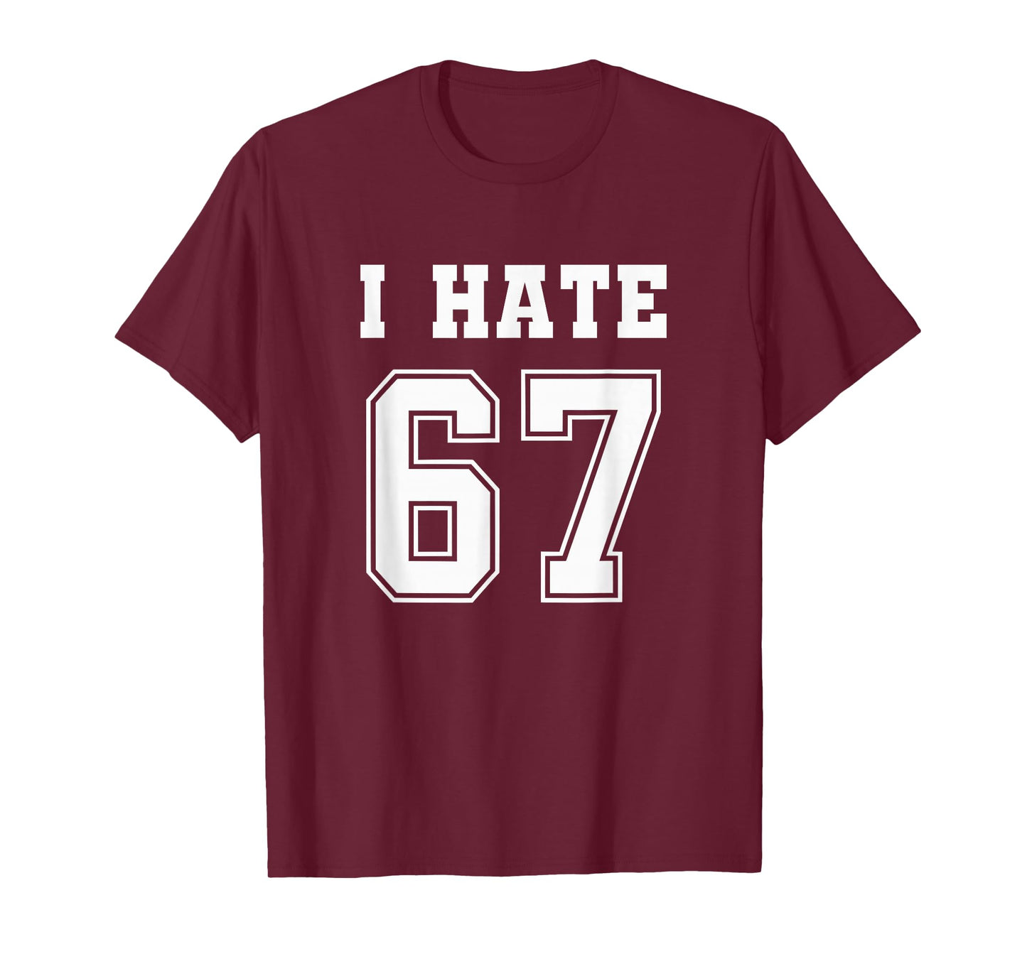 I Hate 67 Meme Anti 6 7 Tee Funny Six Seven Slang T-Shirt