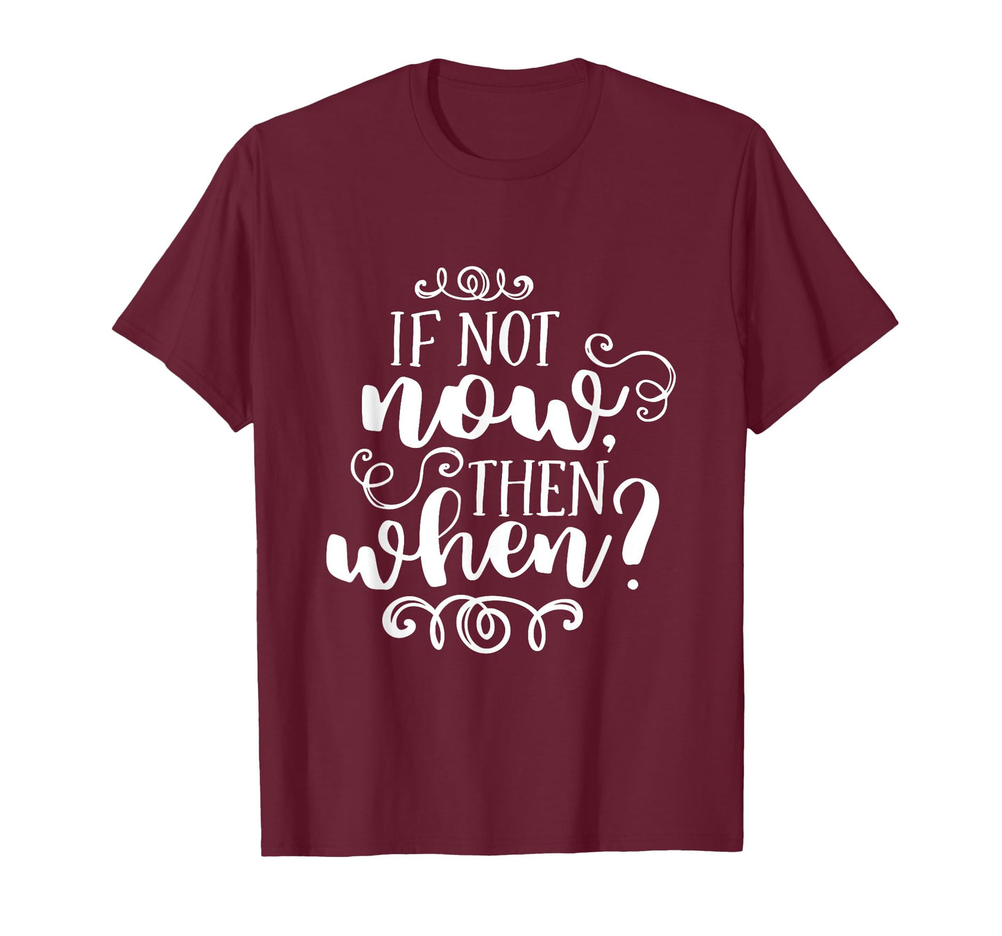 If Not Now Then When Inspirational Motivational Quote T-Shirt