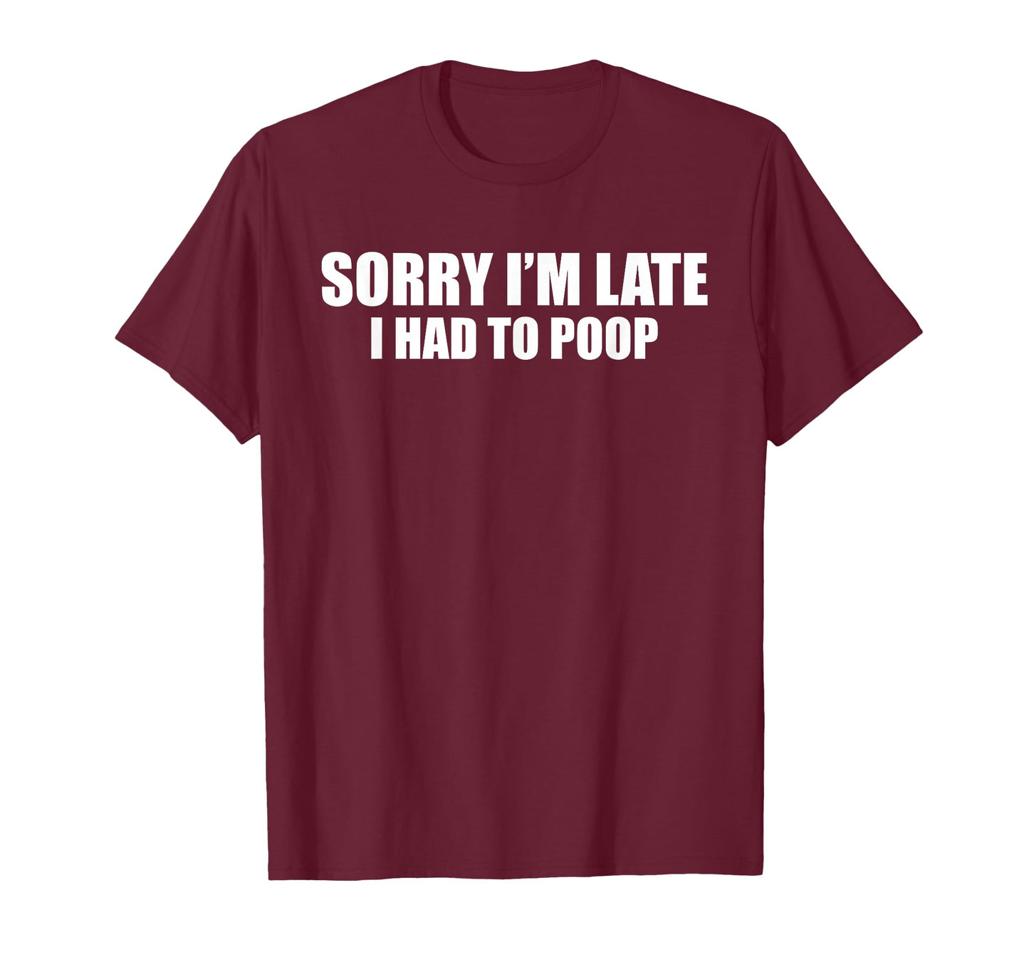 Sorry I'm Late I Had to Poop Funny Saying Quote Men Women T-Shirt