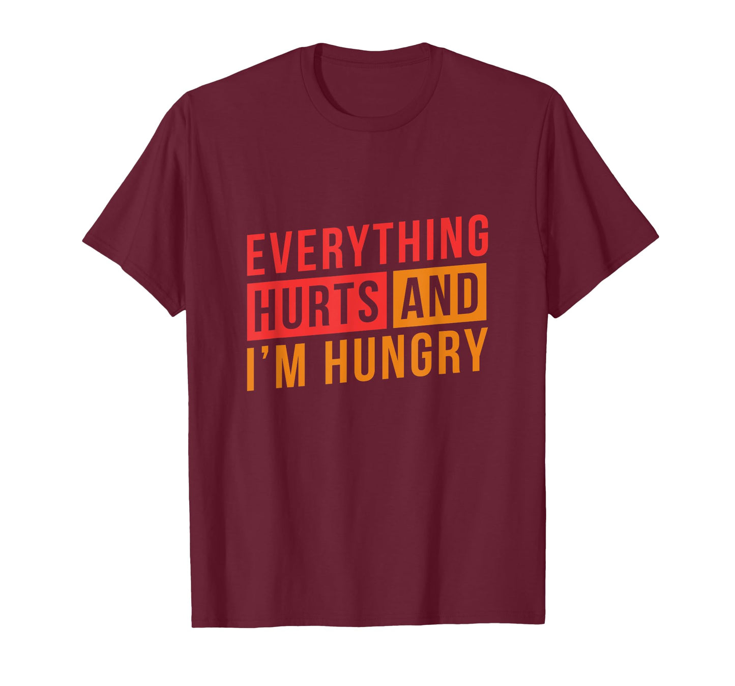 Everything hurts and I'm Hungry Workout Shirts for Women T-Shirt