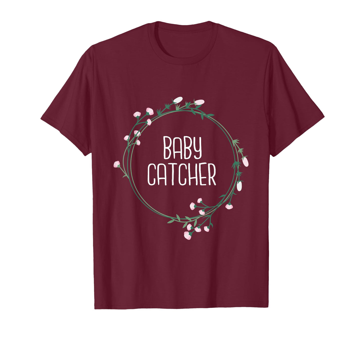 Baby Catcher - Gynecology Doula Midwifery Childbirth Worker T-Shirt